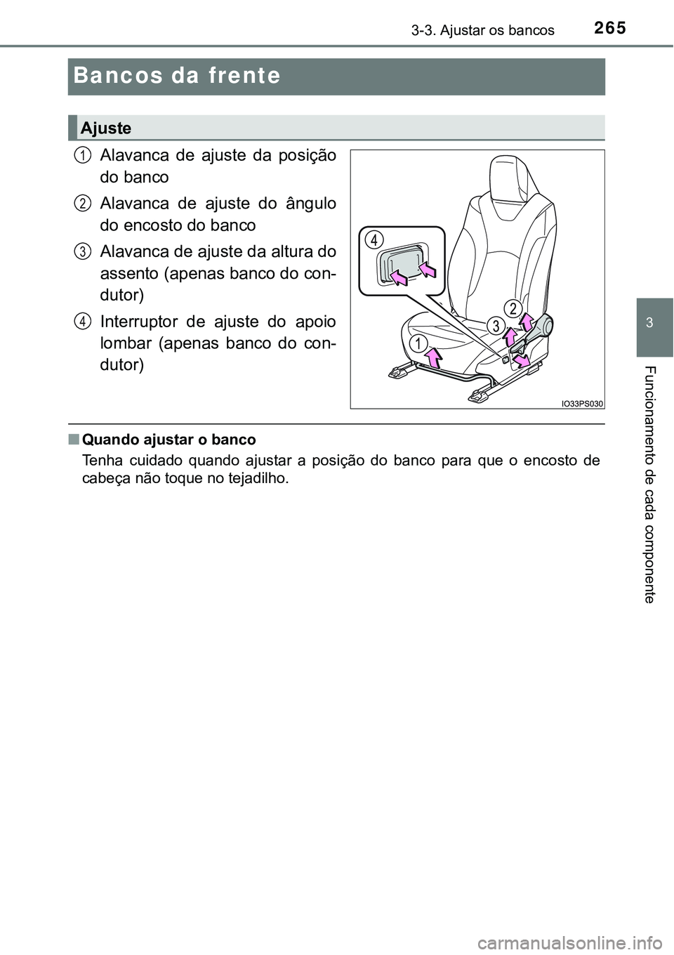 TOYOTA PRIUS 2021  Manual de utilização (in Portuguese) 265
3
3-3. Ajustar os bancos
Funcionamento de cada componente
Bancos da frente
Alavanca  de  ajuste  da  posição
do banco
Alavanca  de  ajuste  do  ângulo
do encosto do banco
Alavanca de ajuste da 