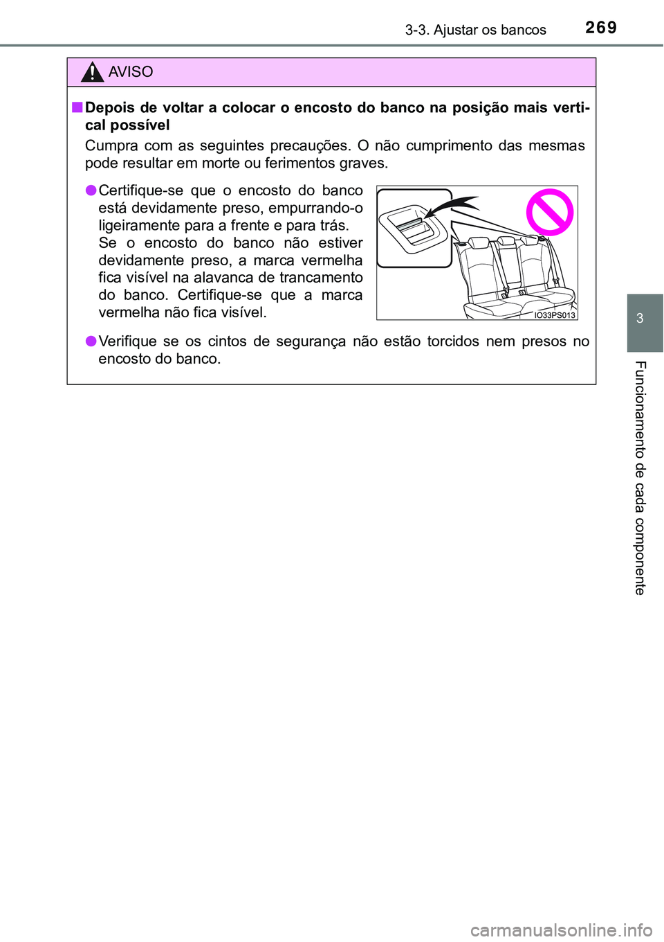 TOYOTA PRIUS 2021  Manual de utilização (in Portuguese) 2693-3. Ajustar os bancos
3
Funcionamento de cada componente
AV I S O
■Depois  de  voltar  a  colocar  o  encosto  do  banco  na  posição  mais  verti-
cal possível
Cumpra  com  as  seguintes  pr