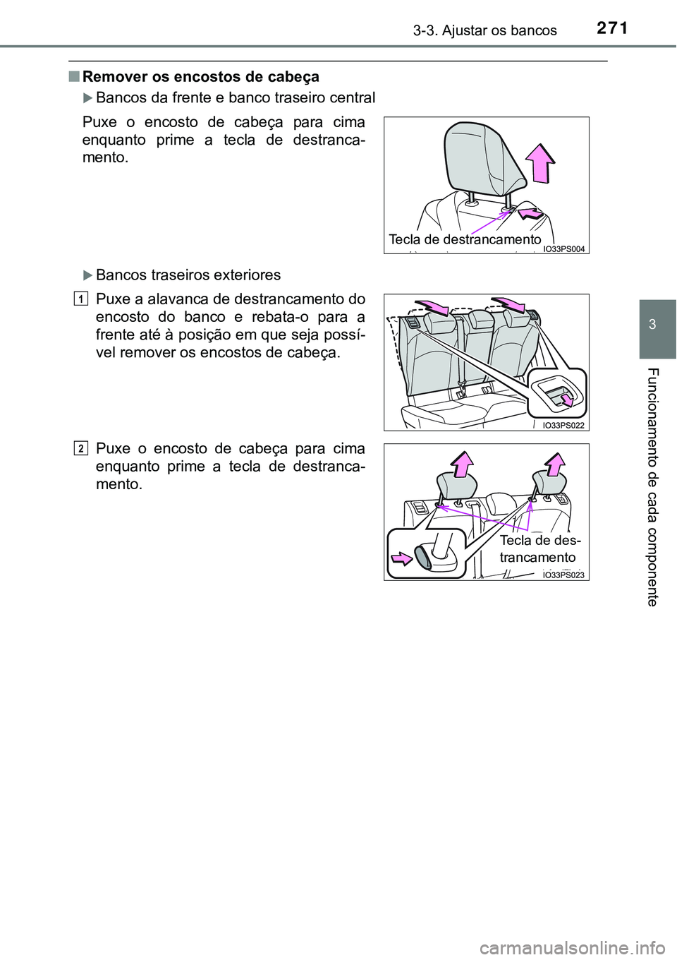 TOYOTA PRIUS 2021  Manual de utilização (in Portuguese) 2713-3. Ajustar os bancos
3
Funcionamento de cada componente
■Remover os encostos de cabeça
Bancos da frente e banco traseiro central
Bancos traseiros exteriores Puxe  o  encosto  de  cabeça