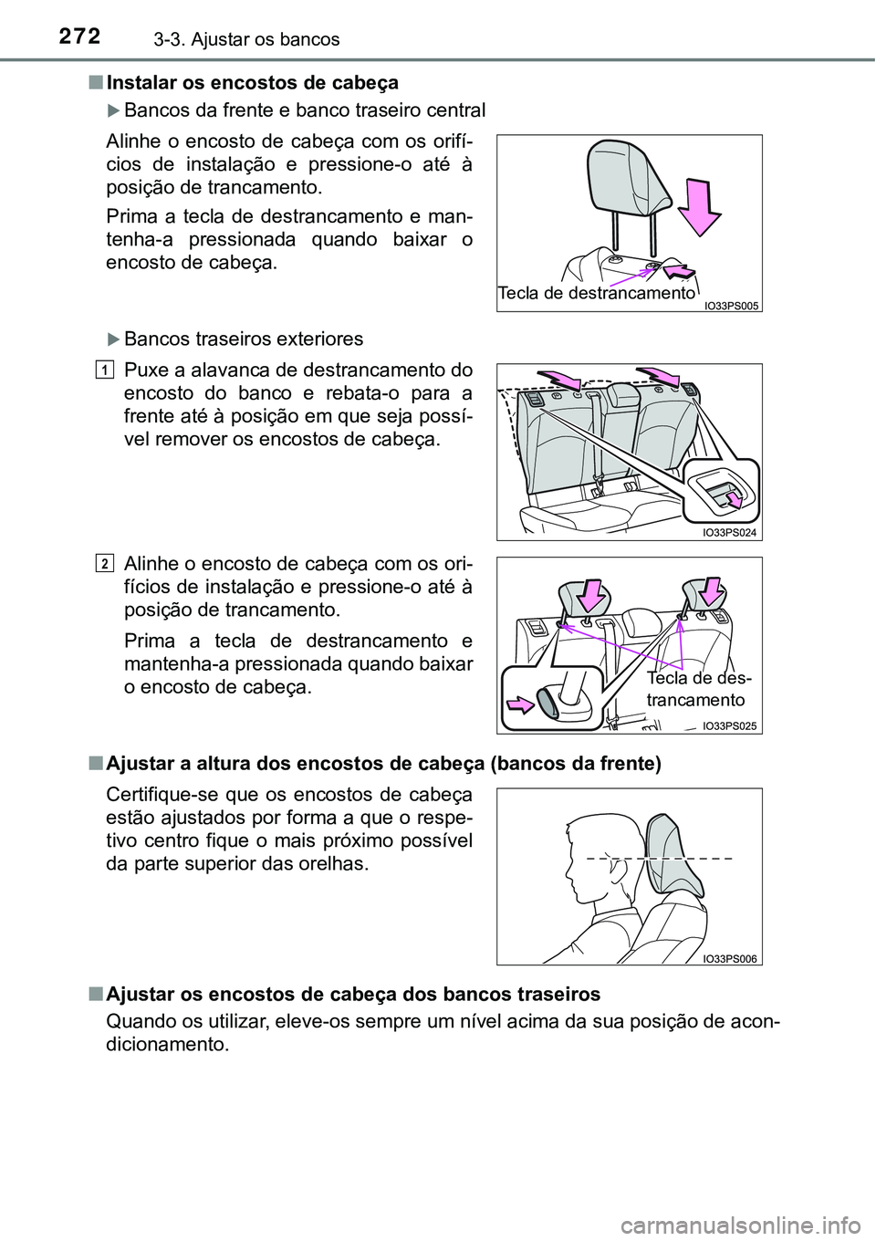 TOYOTA PRIUS 2021 Manual de utilização (in Portuguese) 2723-3. Ajustar os bancos
■Instalar os encostos de cabeça
Bancos da frente e banco traseiro central
Bancos traseiros exteriores
■Ajustar a altura dos encostos de cabeça (bancos da frente)
TOYOTA PRIUS 2021 Manual de utilização (in Portuguese) 2723-3. Ajustar os bancos
■Instalar os encostos de cabeça
Bancos da frente e banco traseiro central
Bancos traseiros exteriores
■Ajustar a altura dos encostos de cabeça (bancos da frente)