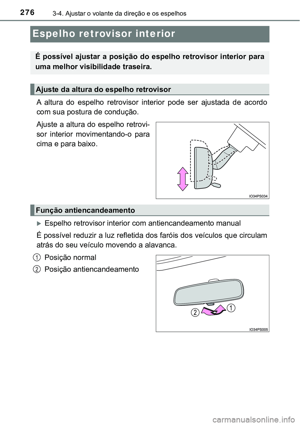 TOYOTA PRIUS 2021  Manual de utilização (in Portuguese) 2763-4. Ajustar o volante da direção e os espelhos
Espelho retrovisor interior
A  altura  do  espelho  retrovisor  interior  pode  ser  ajustada  de  acordo
com sua postura de condução.
Ajuste a a