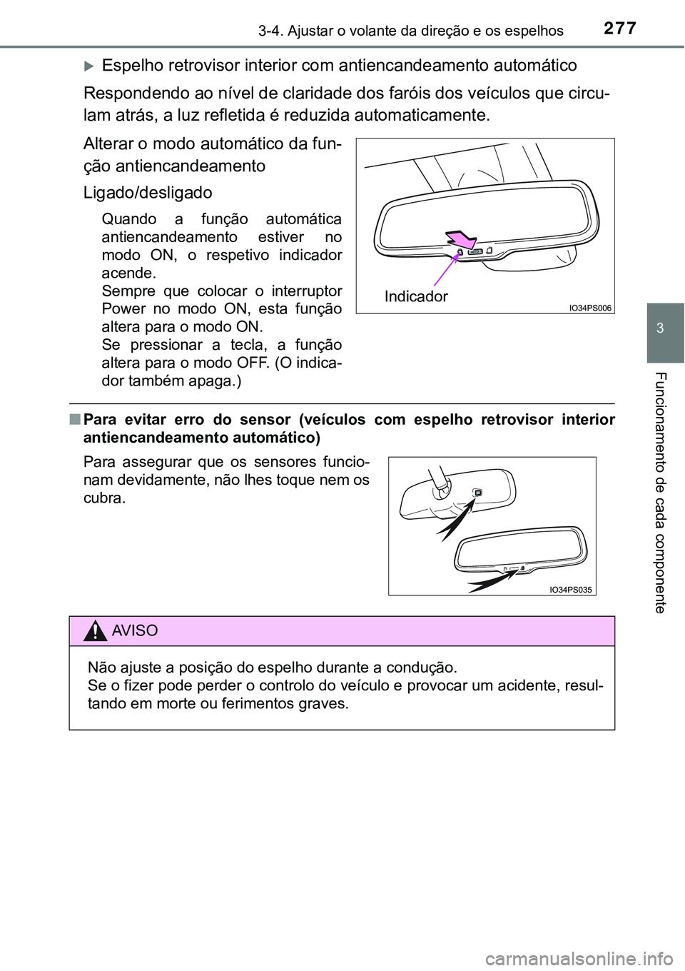 TOYOTA PRIUS 2021 Manual de utilização (in Portuguese) 2773-4. Ajustar o volante da direção e os espelhos
3
Funcionamento de cada componente
Espelho retrovisor interior com antiencandeamento automático
Respondendo ao nível de claridade dos faróis TOYOTA PRIUS 2021 Manual de utilização (in Portuguese) 2773-4. Ajustar o volante da direção e os espelhos
3
Funcionamento de cada componente
Espelho retrovisor interior com antiencandeamento automático
Respondendo ao nível de claridade dos faróis