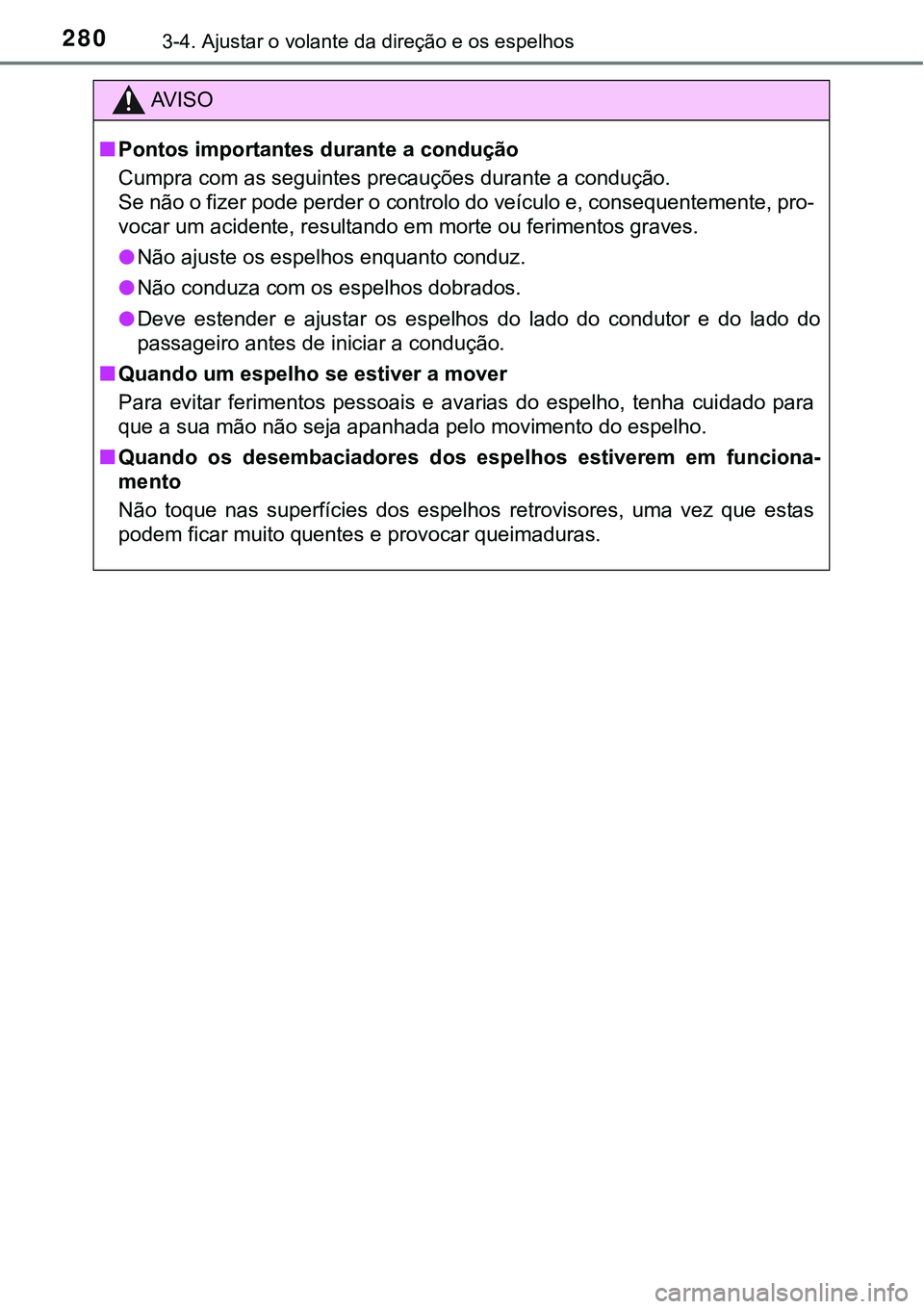 TOYOTA PRIUS 2021  Manual de utilização (in Portuguese) 2803-4. Ajustar o volante da direção e os espelhos
AV I S O
■Pontos importantes durante a condução
<0026005800500053005500440003004600520050000300440056000300560048004a0058004c005100570048005600