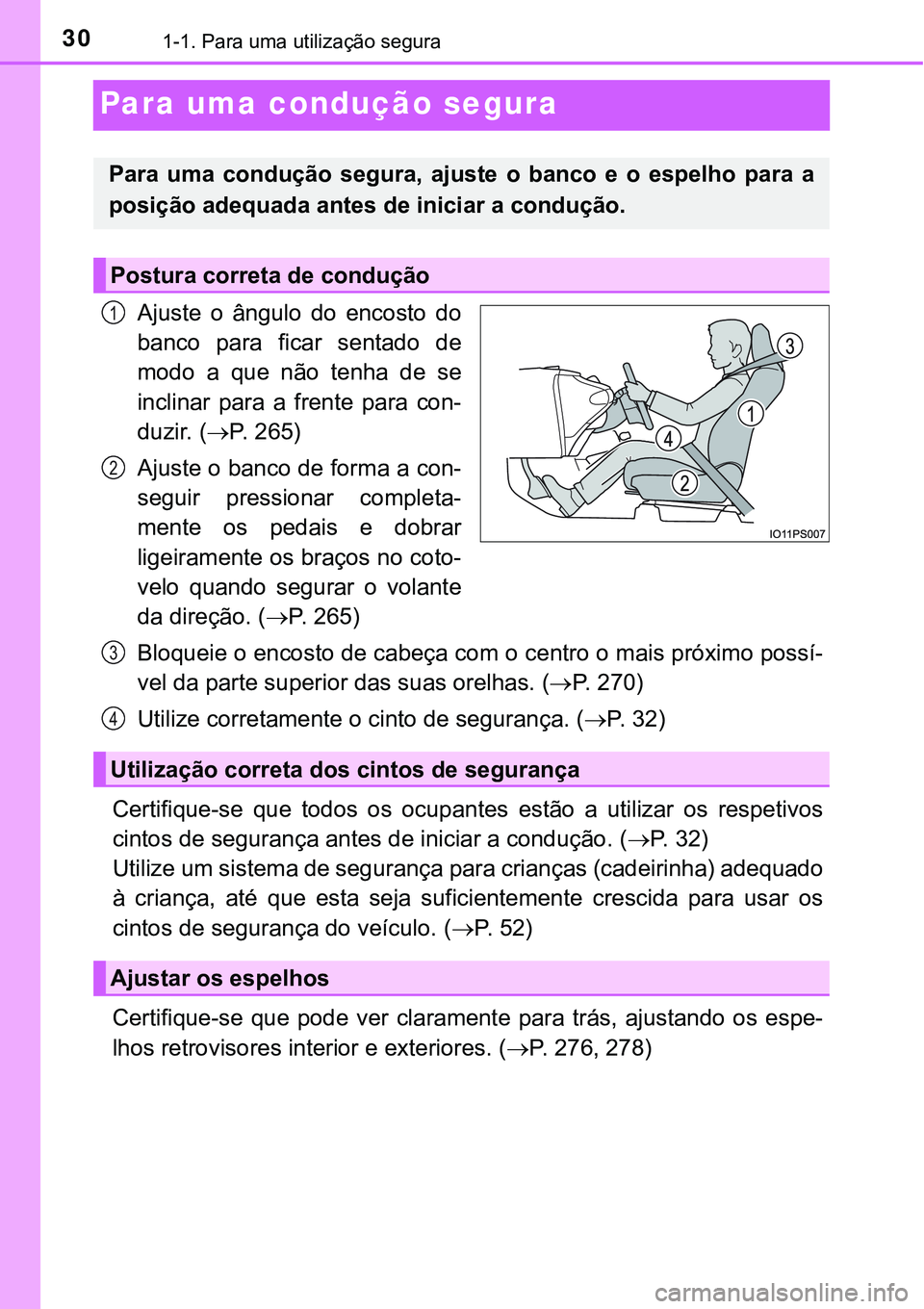 TOYOTA PRIUS 2021 Manual de utilização (in Portuguese) 301-1. Para uma utilização segura
Para uma condução segura
Ajuste o ângulo do encosto do
banco para ficar sentado de
modo a que não tenha de se
inclinar para a frente para co TOYOTA PRIUS 2021 Manual de utilização (in Portuguese) 301-1. Para uma utilização segura
Para uma condução segura
Ajuste o ângulo do encosto do
banco para ficar sentado de
modo a que não tenha de se
inclinar para a frente para co