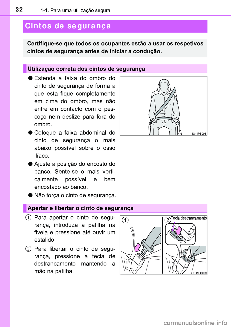 TOYOTA PRIUS 2021 Manual de utilização (in Portuguese) 321-1. Para uma utilização segura
Cintos de segurança
●Estenda a faixa do ombro do
cinto de segurança de forma a
que esta fique completamente
em cima do ombro, mas não
entre TOYOTA PRIUS 2021 Manual de utilização (in Portuguese) 321-1. Para uma utilização segura
Cintos de segurança
●Estenda a faixa do ombro do
cinto de segurança de forma a
que esta fique completamente
em cima do ombro, mas não
entre
