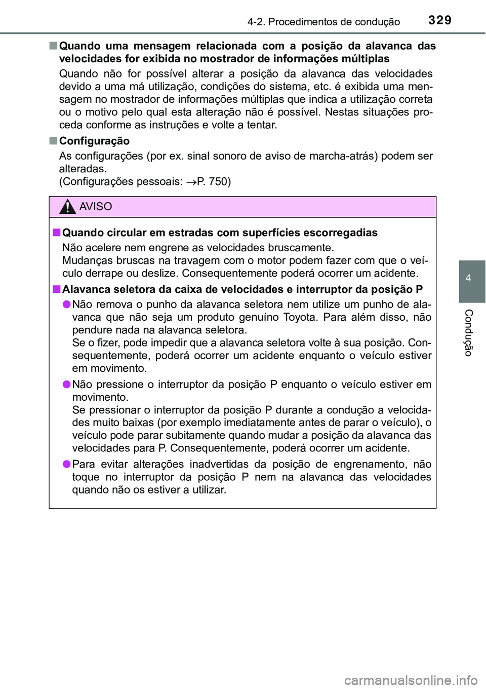 TOYOTA PRIUS 2021  Manual de utilização (in Portuguese) 3294-2. Procedimentos de condução
4
Condução
■Quando  uma  mensagem  relacionada  com  a  posição  da  alavanca  das
velocidades for exibida no mostrador de informações múltiplas
Quando  n