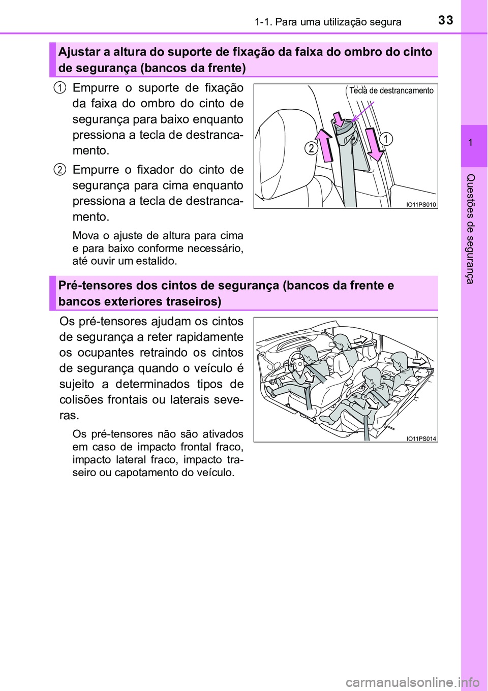 TOYOTA PRIUS 2021 Manual de utilização (in Portuguese) 331-1. Para uma utilização segura
1
Questões de segurança
Empurre o suporte de fixação
da faixa do ombro do cinto de
segurança para baixo enquanto
pressiona a tecla de destranca-
ment TOYOTA PRIUS 2021 Manual de utilização (in Portuguese) 331-1. Para uma utilização segura
1
Questões de segurança
Empurre o suporte de fixação
da faixa do ombro do cinto de
segurança para baixo enquanto
pressiona a tecla de destranca-
ment