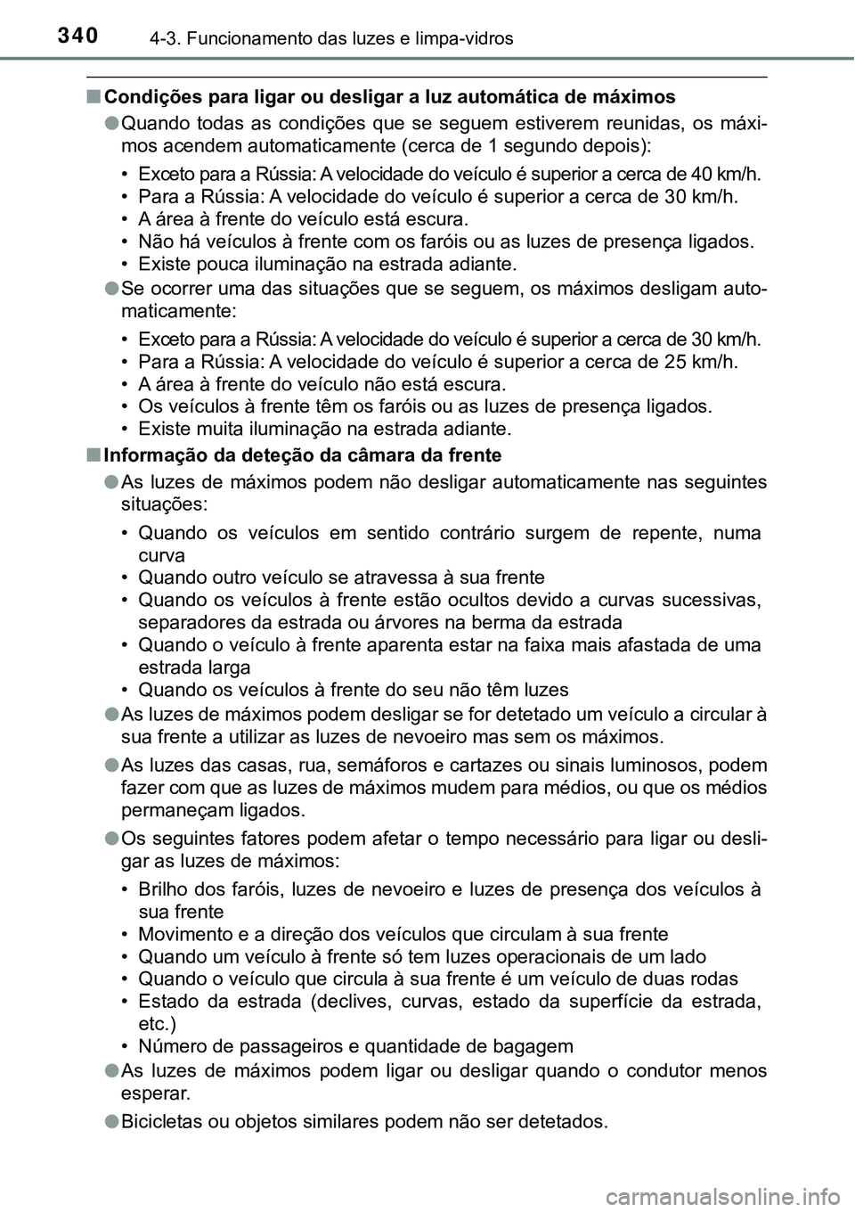 TOYOTA PRIUS 2021  Manual de utilização (in Portuguese) 3404-3. Funcionamento das luzes e limpa-vidros
■Condições para ligar ou desligar a luz automática de máximos
●Quando  todas  as  condições  que  se  seguem  estiverem  reunidas,  os máxi-
m