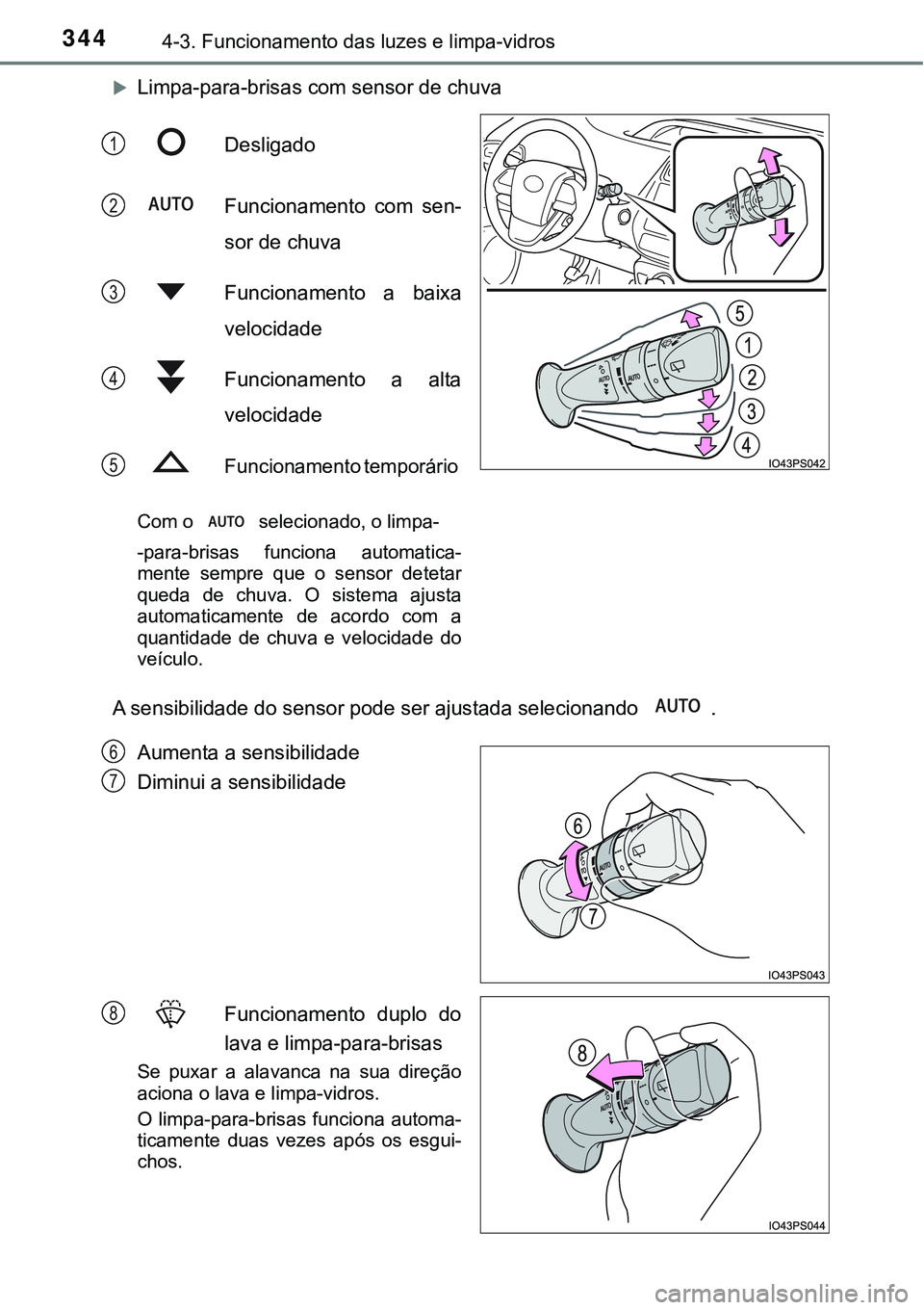 TOYOTA PRIUS 2021  Manual de utilização (in Portuguese) 3444-3. Funcionamento das luzes e limpa-vidros
Limpa-para-brisas com sensor de chuva
Desligado
Funcionamento  com  sen-
sor de chuva
Funcionamento  a  baixa
velocidade
Funcionamento  a  alta
veloci