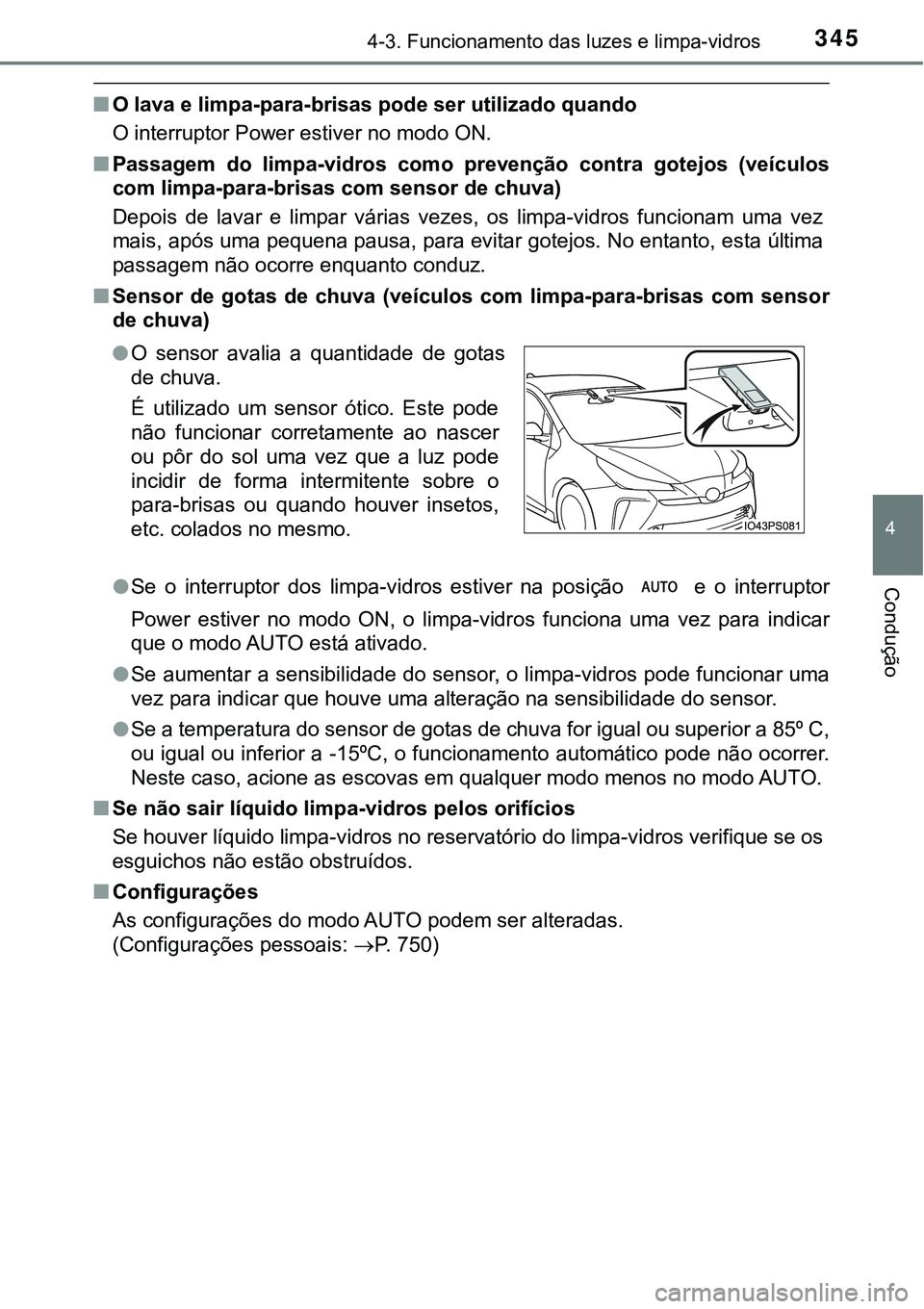 TOYOTA PRIUS 2021  Manual de utilização (in Portuguese) 3454-3. Funcionamento das luzes e limpa-vidros
4
Condução
■O lava e limpa-para-brisas pode ser utilizado quando
O interruptor Power estiver no modo ON.
■Passagem  do  limpa-vidros  como  preven