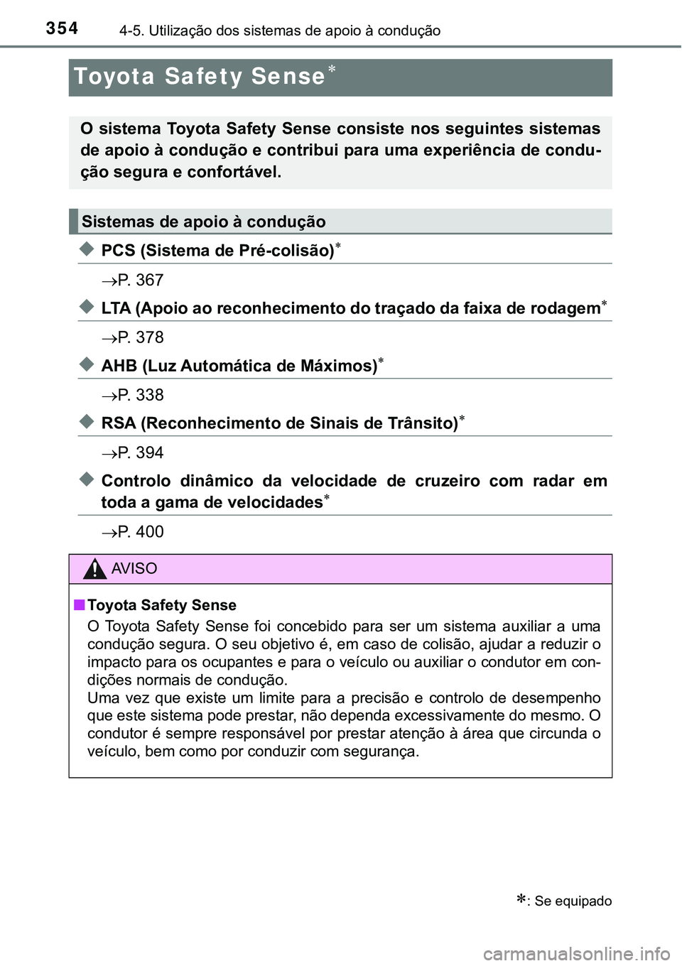 TOYOTA PRIUS 2021  Manual de utilização (in Portuguese) 3544-5. Utilização dos sistemas de apoio à condução
Toyota Safety Sense
◆PCS (Sistema de Pré-colisão)
P.   3 6 7
◆LTA (Apoio ao reconhecimento do traçado da faixa de rodagem
