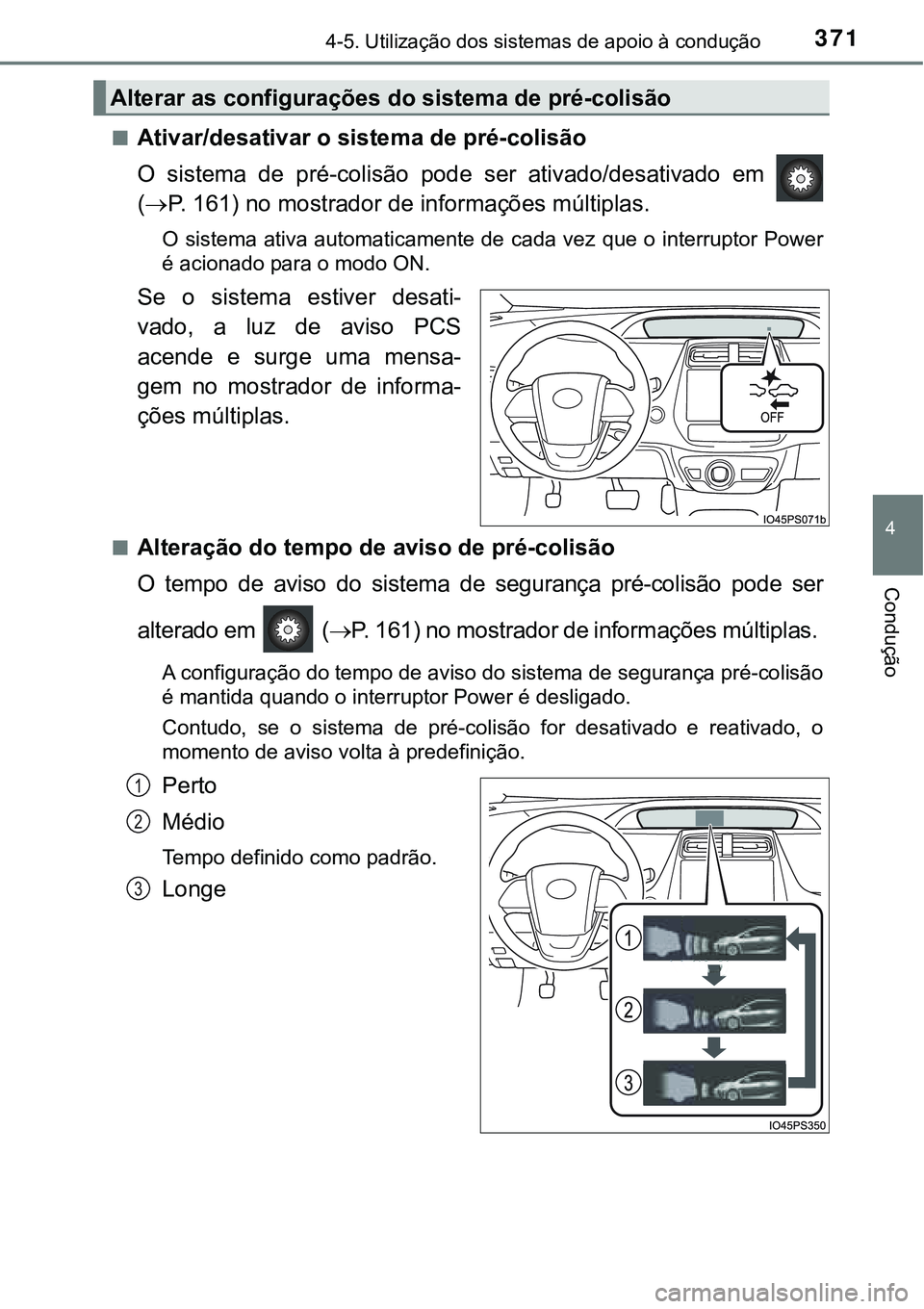 TOYOTA PRIUS 2021  Manual de utilização (in Portuguese) 3714-5. Utilização dos sistemas de apoio à condução
4
Condução
■Ativar/desativar o sistema de pré-colisão
O  sistema  de  pré-colisão  pode ser  ativado/desativado  em 
(P. 161) no mos