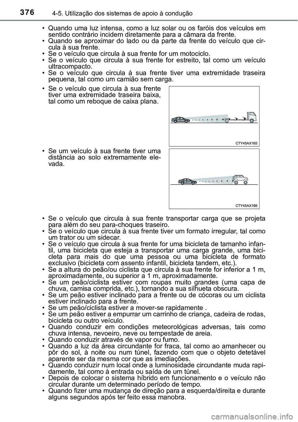 TOYOTA PRIUS 2021  Manual de utilização (in Portuguese) 3764-5. Utilização dos sistemas de apoio à condução
• Quando  uma luz intensa,  como a  luz  solar ou  os  faróis  dos  veículos em
<0056004800510057004c00470052000300460052005100570055006900