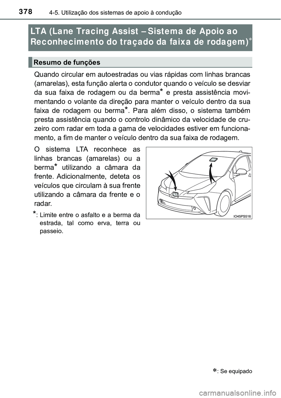 TOYOTA PRIUS 2021  Manual de utilização (in Portuguese) 3784-5. Utilização dos sistemas de apoio à condução
LTA (Lane Tracing Assist – Sistema de Apoio ao 
Reconhecimento do traçado da faixa de rodagem)

Quando circular em autoestradas ou vias r