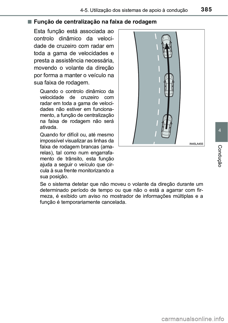 TOYOTA PRIUS 2021 Manual de utilização (in Portuguese) 3854-5. Utilização dos sistemas de apoio à condução
4
Condução
■Função de centralização na faixa de rodagem
Esta função está associada ao
controlo dinâmico da veloci-
dade de TOYOTA PRIUS 2021 Manual de utilização (in Portuguese) 3854-5. Utilização dos sistemas de apoio à condução
4
Condução
■Função de centralização na faixa de rodagem
Esta função está associada ao
controlo dinâmico da veloci-
dade de