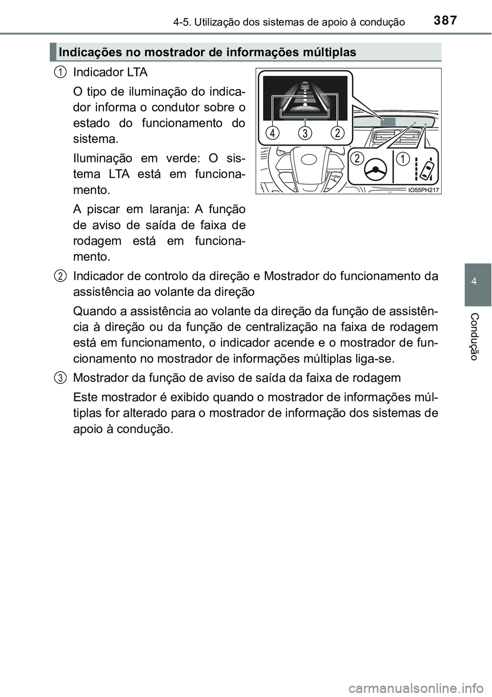TOYOTA PRIUS 2021 Manual de utilização (in Portuguese) 3874-5. Utilização dos sistemas de apoio à condução
4
Condução
Indicador LTA
O tipo de iluminação do indica-
dor informa o condutor sobre o
estado do funcionamento do
sistema.
Il TOYOTA PRIUS 2021 Manual de utilização (in Portuguese) 3874-5. Utilização dos sistemas de apoio à condução
4
Condução
Indicador LTA
O tipo de iluminação do indica-
dor informa o condutor sobre o
estado do funcionamento do
sistema.
Il