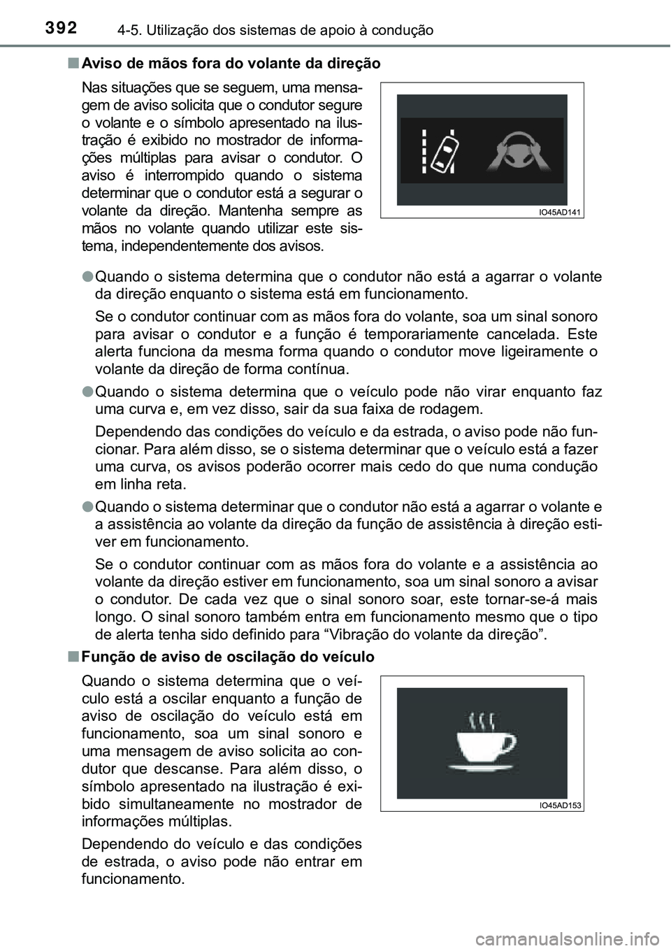 TOYOTA PRIUS 2021  Manual de utilização (in Portuguese) 3924-5. Utilização dos sistemas de apoio à condução
■Aviso de mãos fora do volante da direção
●Quando  o  sistema  determina  que  o  condutor  não  está  a  agarrar  o volante
da direç