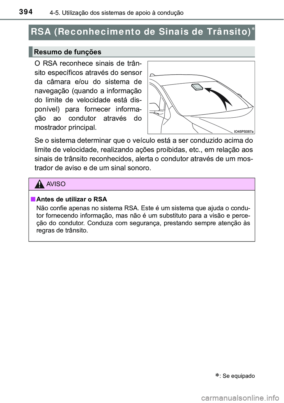 TOYOTA PRIUS 2021 Manual de utilização (in Portuguese) 3944-5. Utilização dos sistemas de apoio à condução
RSA (Reconhecimento de Sinais de Trânsito)
O RSA reconhece sinais de trân-
sito específicos através do sensor
da câmara e/ou do TOYOTA PRIUS 2021 Manual de utilização (in Portuguese) 3944-5. Utilização dos sistemas de apoio à condução
RSA (Reconhecimento de Sinais de Trânsito)
O RSA reconhece sinais de trân-
sito específicos através do sensor
da câmara e/ou do