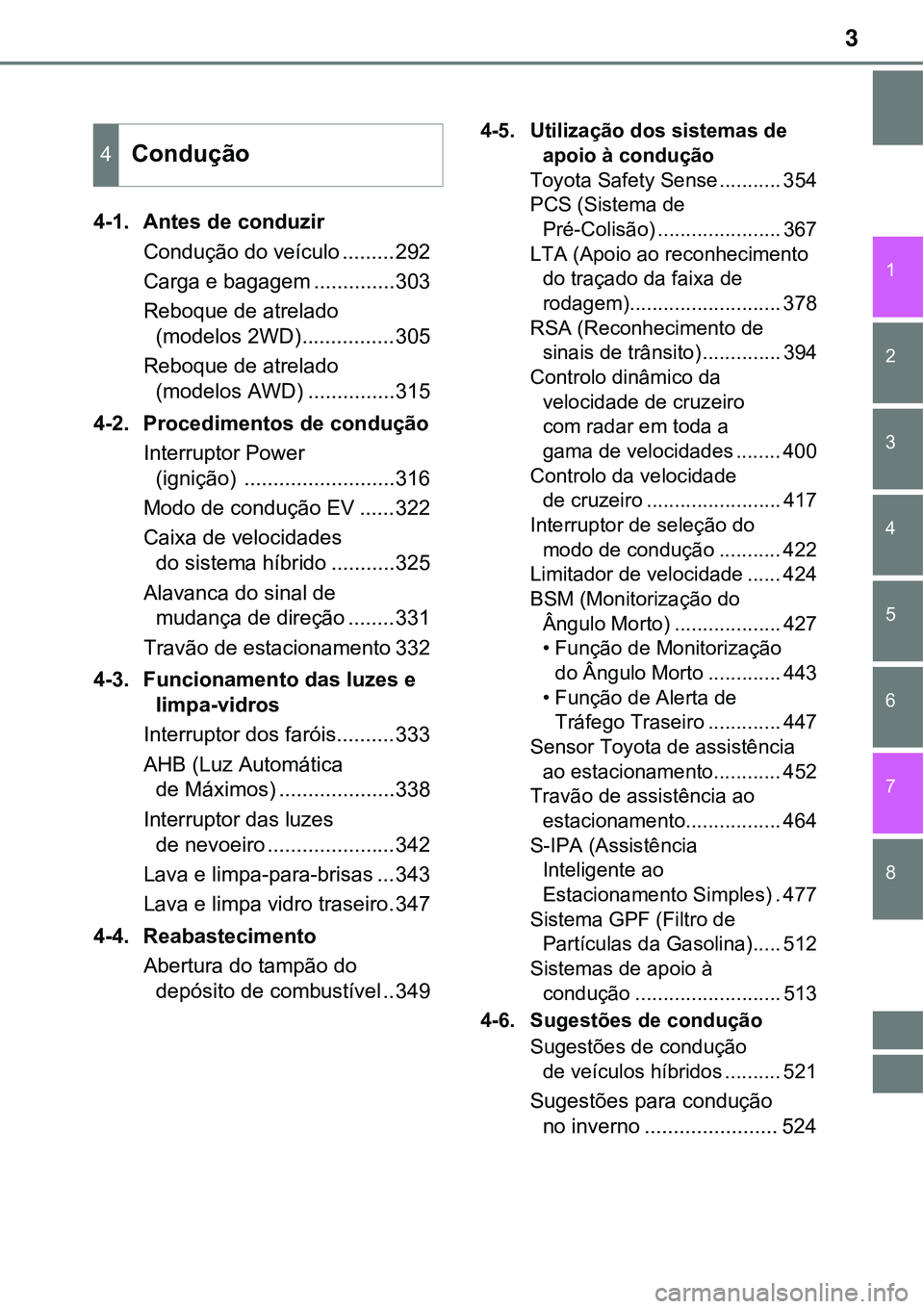 TOYOTA PRIUS 2021  Manual de utilização (in Portuguese) 3
1
8 7
6
5
4
3
2
4-1. Antes de conduzir
Condução do veículo .........292
Carga e bagagem ..............303
Reboque de atrelado 
(modelos 2WD)................305
Reboque de atrelado 
(modelos AWD) 