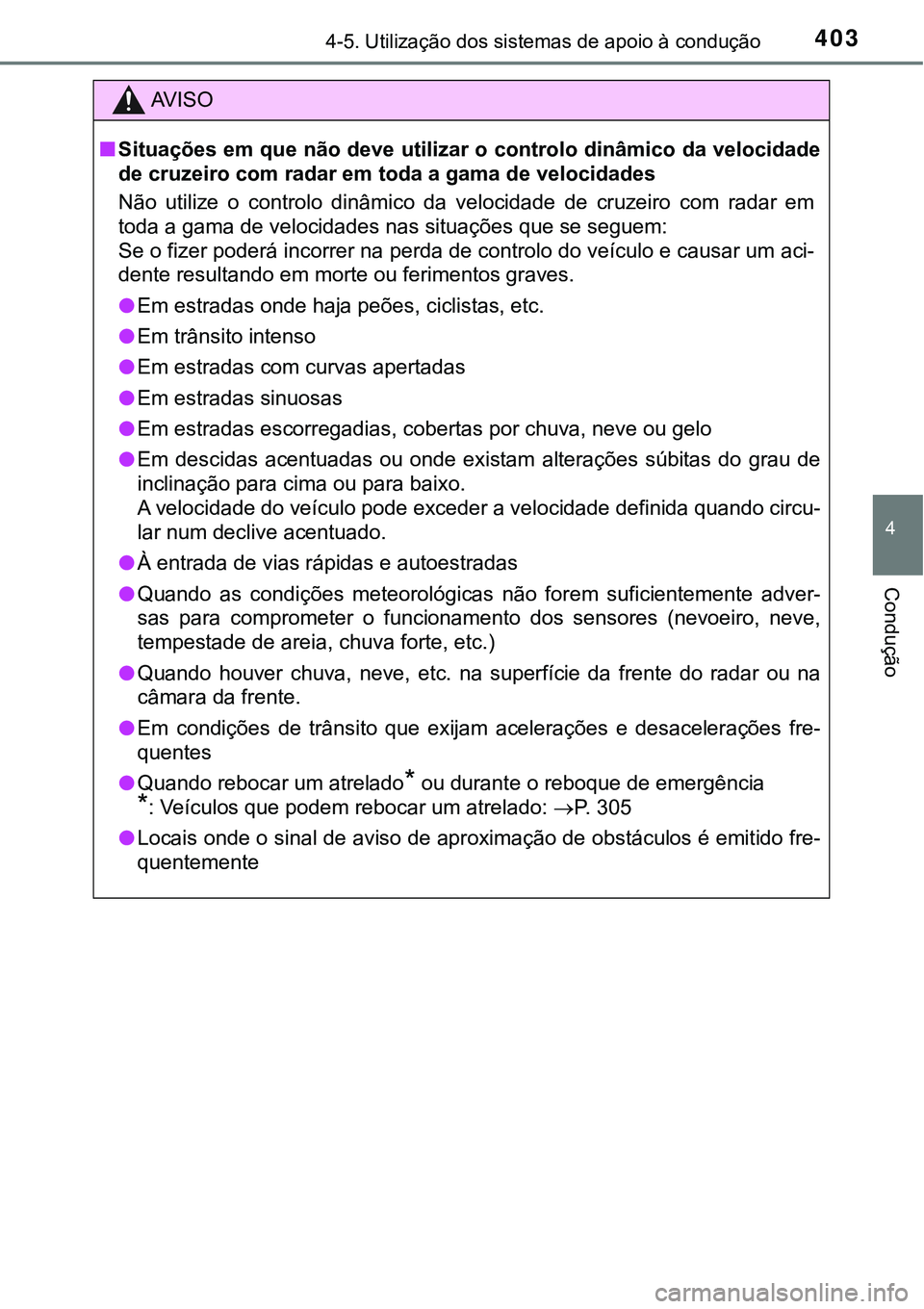 TOYOTA PRIUS 2021 Manual de utilização (in Portuguese) 4034-5. Utilização dos sistemas de apoio à condução
4
Condução
AV I S O
■Situações em que não deve utilizar o controlo dinâmico da velocidade
<004700480003004600550058005d0048004c00550052 TOYOTA PRIUS 2021 Manual de utilização (in Portuguese) 4034-5. Utilização dos sistemas de apoio à condução
4
Condução
AV I S O
■Situações em que não deve utilizar o controlo dinâmico da velocidade
<004700480003004600550058005d0048004c00550052