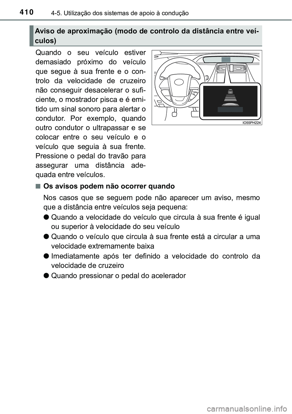 TOYOTA PRIUS 2021 Manual de utilização (in Portuguese) 4104-5. Utilização dos sistemas de apoio à condução
Quando o seu veículo estiver
demasiado próximo do veículo
que segue à sua frente e o con-
trolo da velocidade de cruzeiro TOYOTA PRIUS 2021 Manual de utilização (in Portuguese) 4104-5. Utilização dos sistemas de apoio à condução
Quando o seu veículo estiver
demasiado próximo do veículo
que segue à sua frente e o con-
trolo da velocidade de cruzeiro