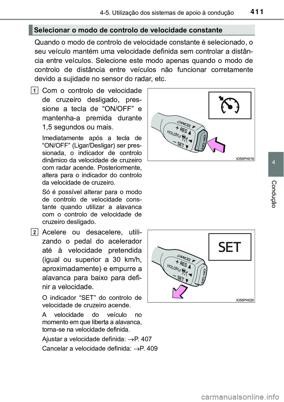 TOYOTA PRIUS 2021 Manual de utilização (in Portuguese) 4114-5. Utilização dos sistemas de apoio à condução
4
Condução
Quando o modo de controlo de velocidade constante é selecionado, o
seu veículo mantém uma velocidade definida sem controlar a d TOYOTA PRIUS 2021 Manual de utilização (in Portuguese) 4114-5. Utilização dos sistemas de apoio à condução
4
Condução
Quando o modo de controlo de velocidade constante é selecionado, o
seu veículo mantém uma velocidade definida sem controlar a d