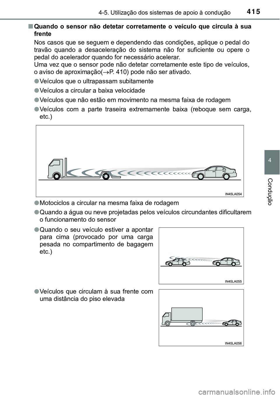 TOYOTA PRIUS 2021 Manual de utilização (in Portuguese) 4154-5. Utilização dos sistemas de apoio à condução
4
Condução
■Quando o sensor não detetar corretamente o veículo que circula à sua
frente
Nos casos que se seguem e dependendo d TOYOTA PRIUS 2021 Manual de utilização (in Portuguese) 4154-5. Utilização dos sistemas de apoio à condução
4
Condução
■Quando o sensor não detetar corretamente o veículo que circula à sua
frente
Nos casos que se seguem e dependendo d