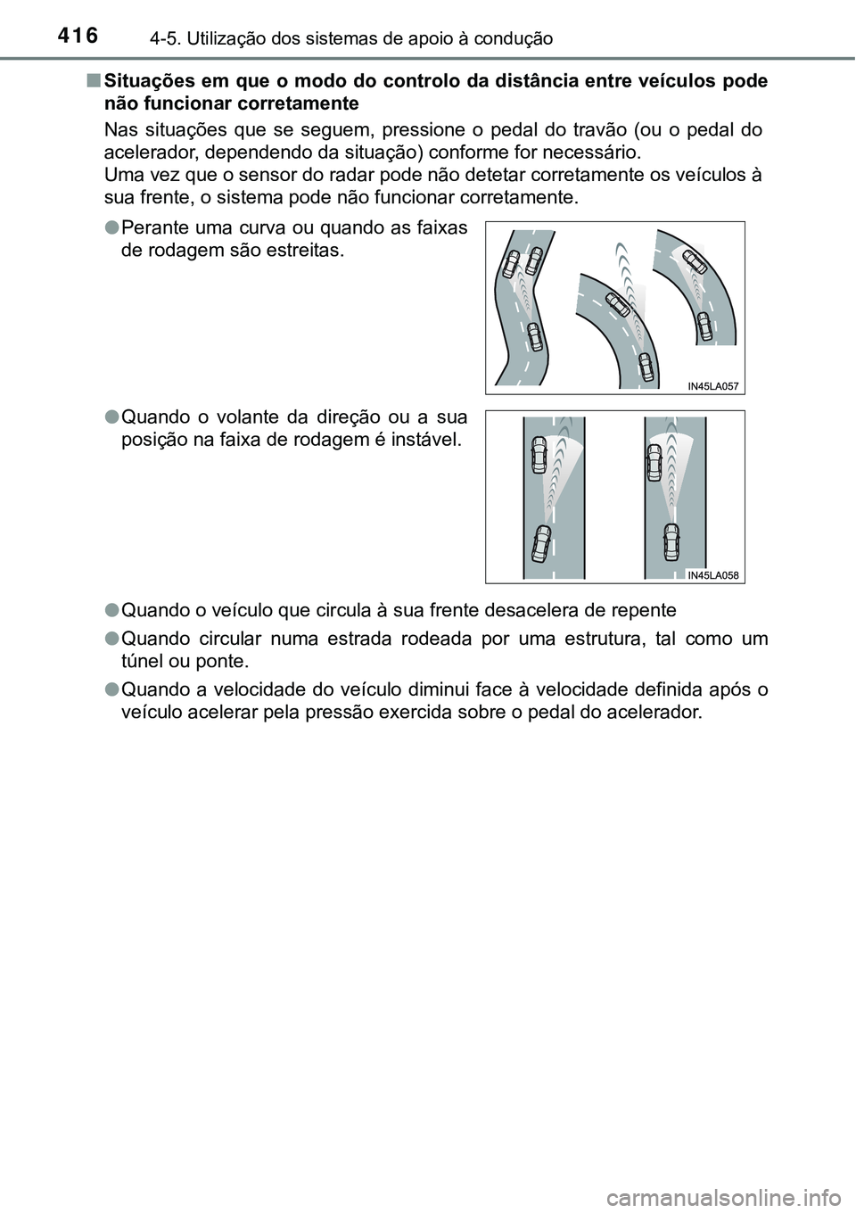 TOYOTA PRIUS 2021 Manual de utilização (in Portuguese) 4164-5. Utilização dos sistemas de apoio à condução
■Situações em que o modo do controlo da distância entre veículos pode
não funcionar corretamente
Nas situações que se seguem, pre TOYOTA PRIUS 2021 Manual de utilização (in Portuguese) 4164-5. Utilização dos sistemas de apoio à condução
■Situações em que o modo do controlo da distância entre veículos pode
não funcionar corretamente
Nas situações que se seguem, pre