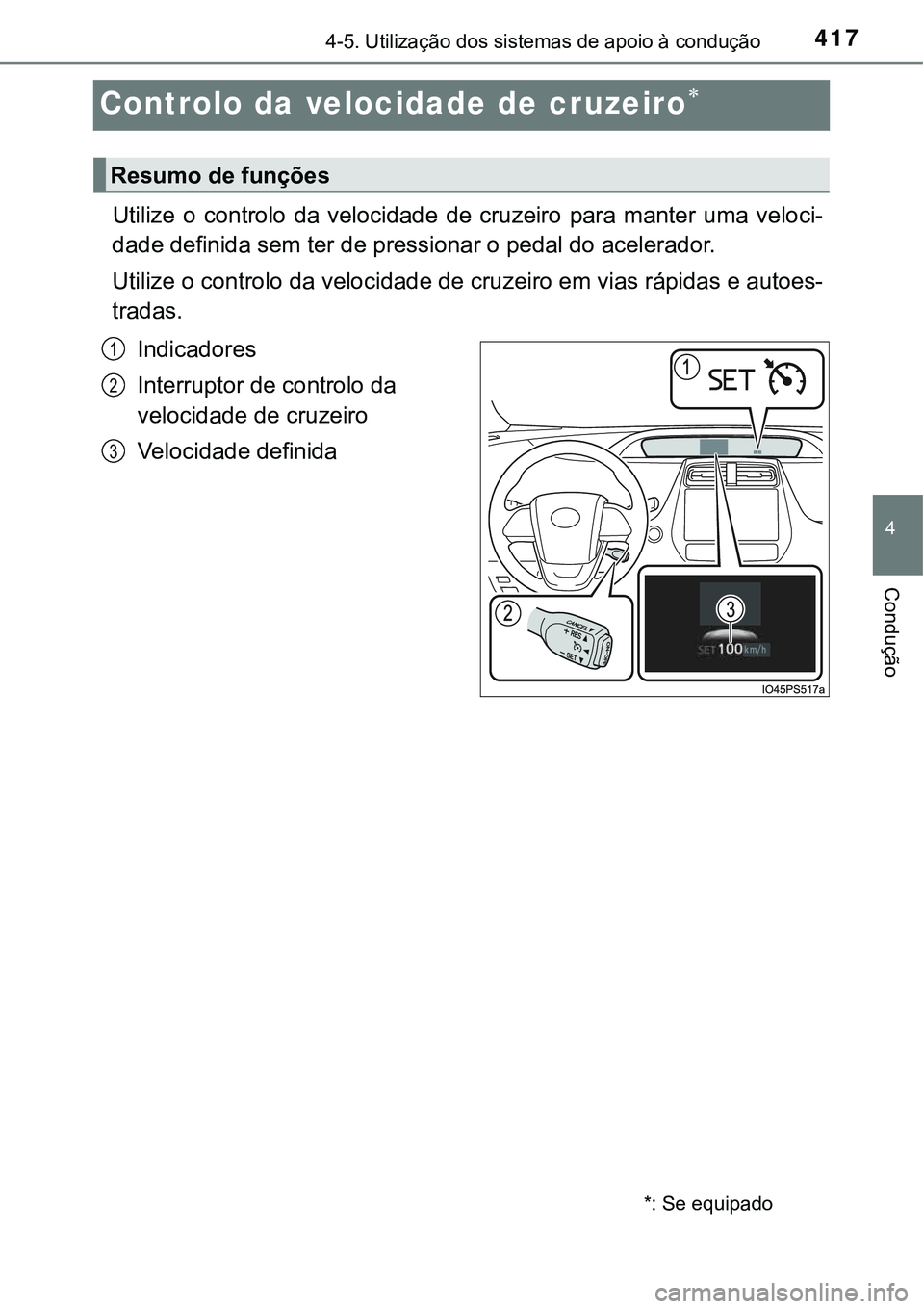 TOYOTA PRIUS 2021 Manual de utilização (in Portuguese) 417
4
4-5. Utilização dos sistemas de apoio à condução
Condução
Controlo da velocidade de cruzeiro
Utilize o controlo da velocidade de cruzeiro para manter uma veloci-
dade definida TOYOTA PRIUS 2021 Manual de utilização (in Portuguese) 417
4
4-5. Utilização dos sistemas de apoio à condução
Condução
Controlo da velocidade de cruzeiro
Utilize o controlo da velocidade de cruzeiro para manter uma veloci-
dade definida