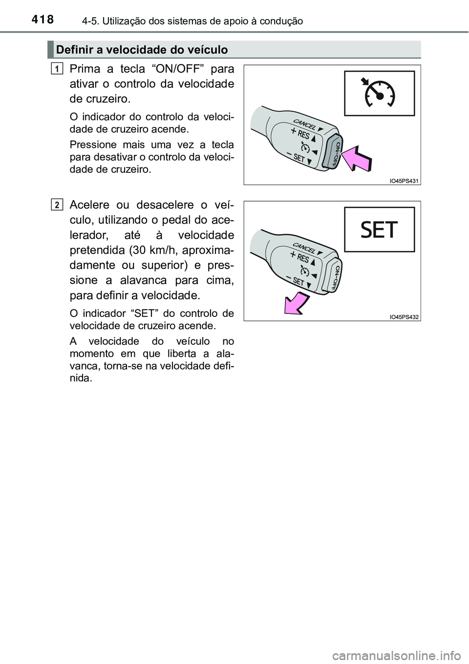 TOYOTA PRIUS 2021 Manual de utilização (in Portuguese) 4184-5. Utilização dos sistemas de apoio à condução
Prima a tecla “ON/OFF” para
ativar o controlo da velocidade
de cruzeiro.
O indicador do controlo da veloci-
dade de cruzeiro a TOYOTA PRIUS 2021 Manual de utilização (in Portuguese) 4184-5. Utilização dos sistemas de apoio à condução
Prima a tecla “ON/OFF” para
ativar o controlo da velocidade
de cruzeiro.
O indicador do controlo da veloci-
dade de cruzeiro a