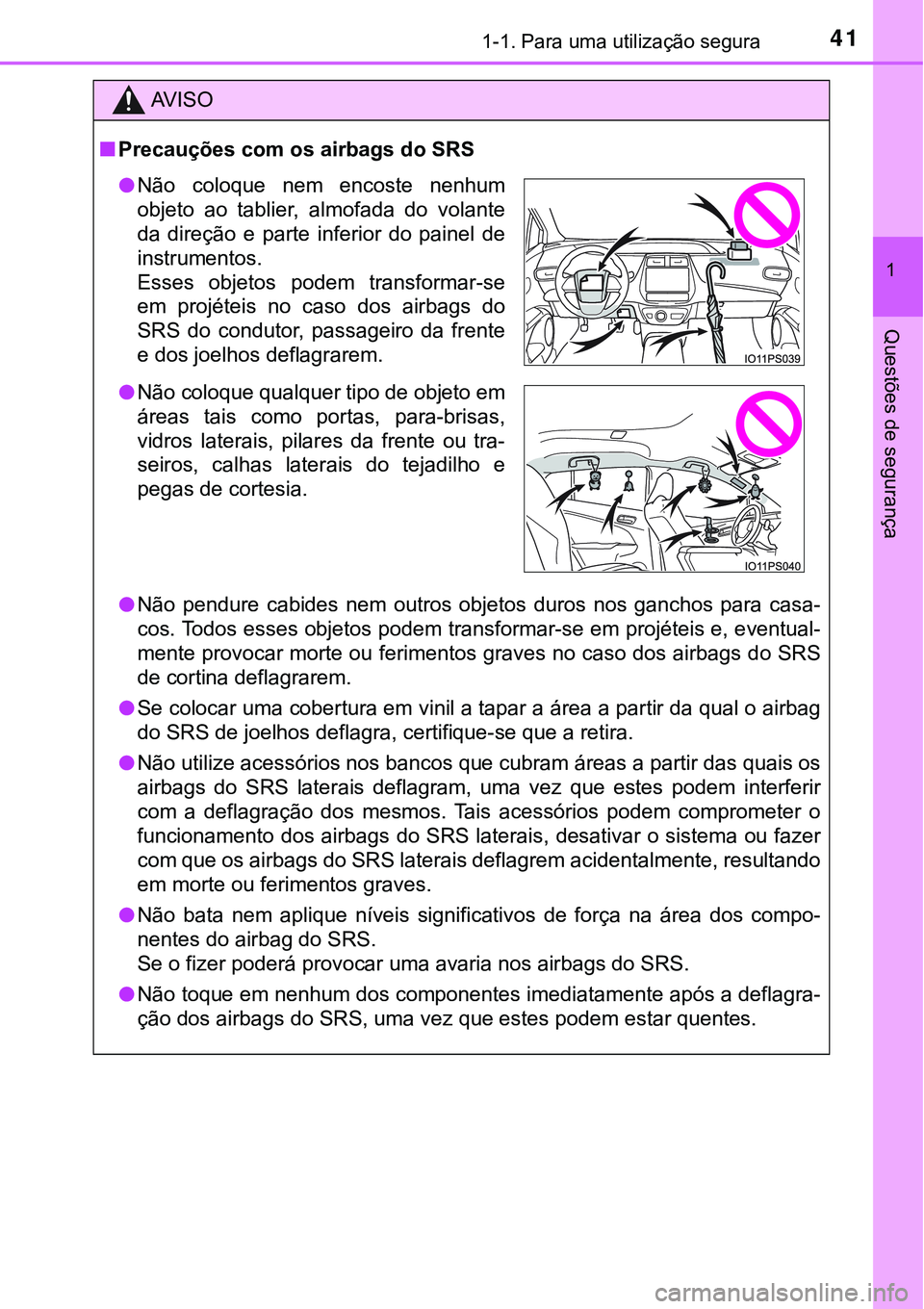 TOYOTA PRIUS 2021 Manual de utilização (in Portuguese) 411-1. Para uma utilização segura
1
Questões de segurança
AV I S O
■Precauções com os airbags do SRS
●Não pendure cabides nem outros objetos duros nos ganchos para casa-
cos. Todo TOYOTA PRIUS 2021 Manual de utilização (in Portuguese) 411-1. Para uma utilização segura
1
Questões de segurança
AV I S O
■Precauções com os airbags do SRS
●Não pendure cabides nem outros objetos duros nos ganchos para casa-
cos. Todo