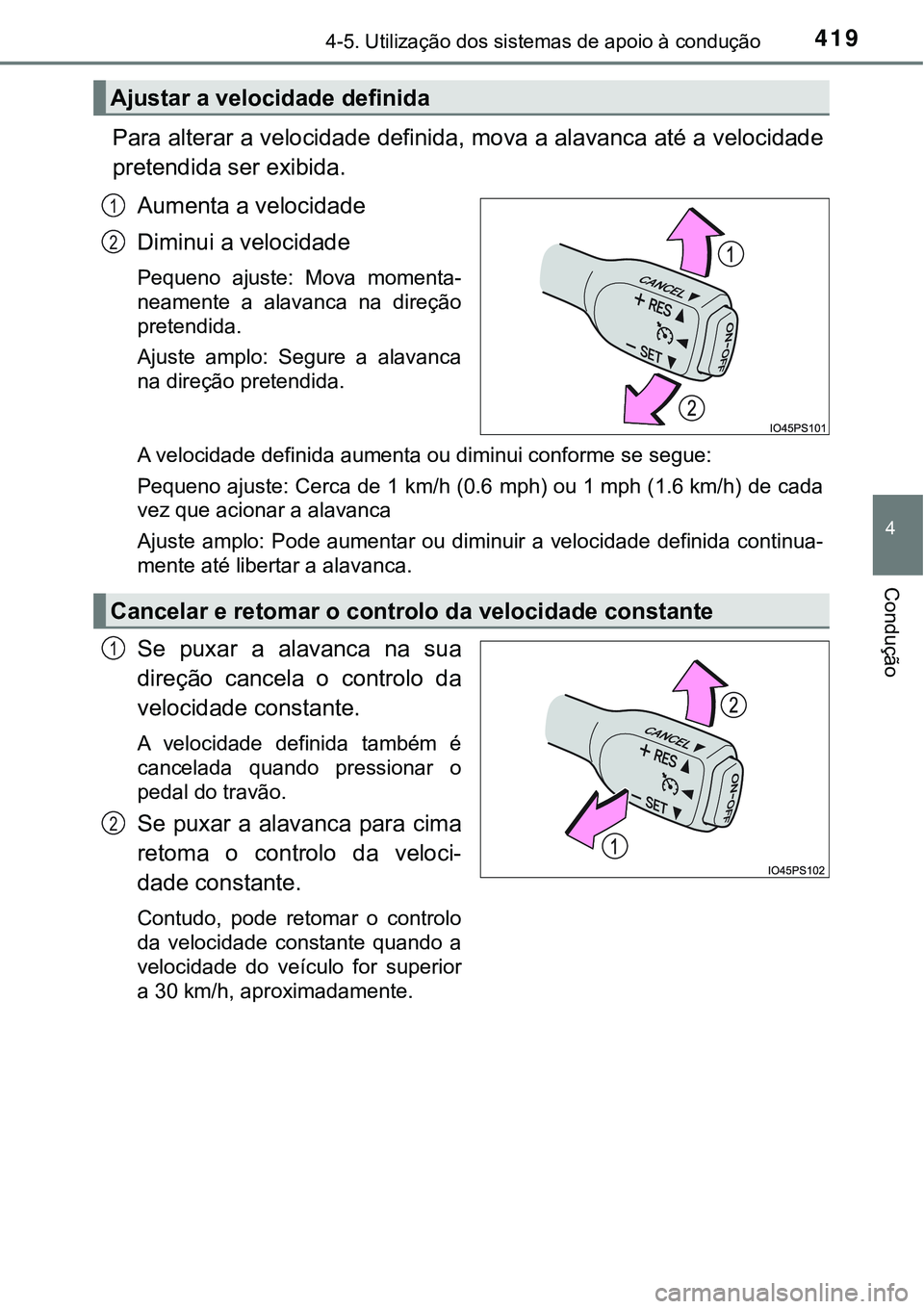 TOYOTA PRIUS 2021 Manual de utilização (in Portuguese) 4194-5. Utilização dos sistemas de apoio à condução
4
Condução
Para alterar a velocidade definida, mova a alavanca até a velocidade
pretendida ser exibida.
Aumenta a velocidade
Diminui a veloc TOYOTA PRIUS 2021 Manual de utilização (in Portuguese) 4194-5. Utilização dos sistemas de apoio à condução
4
Condução
Para alterar a velocidade definida, mova a alavanca até a velocidade
pretendida ser exibida.
Aumenta a velocidade
Diminui a veloc