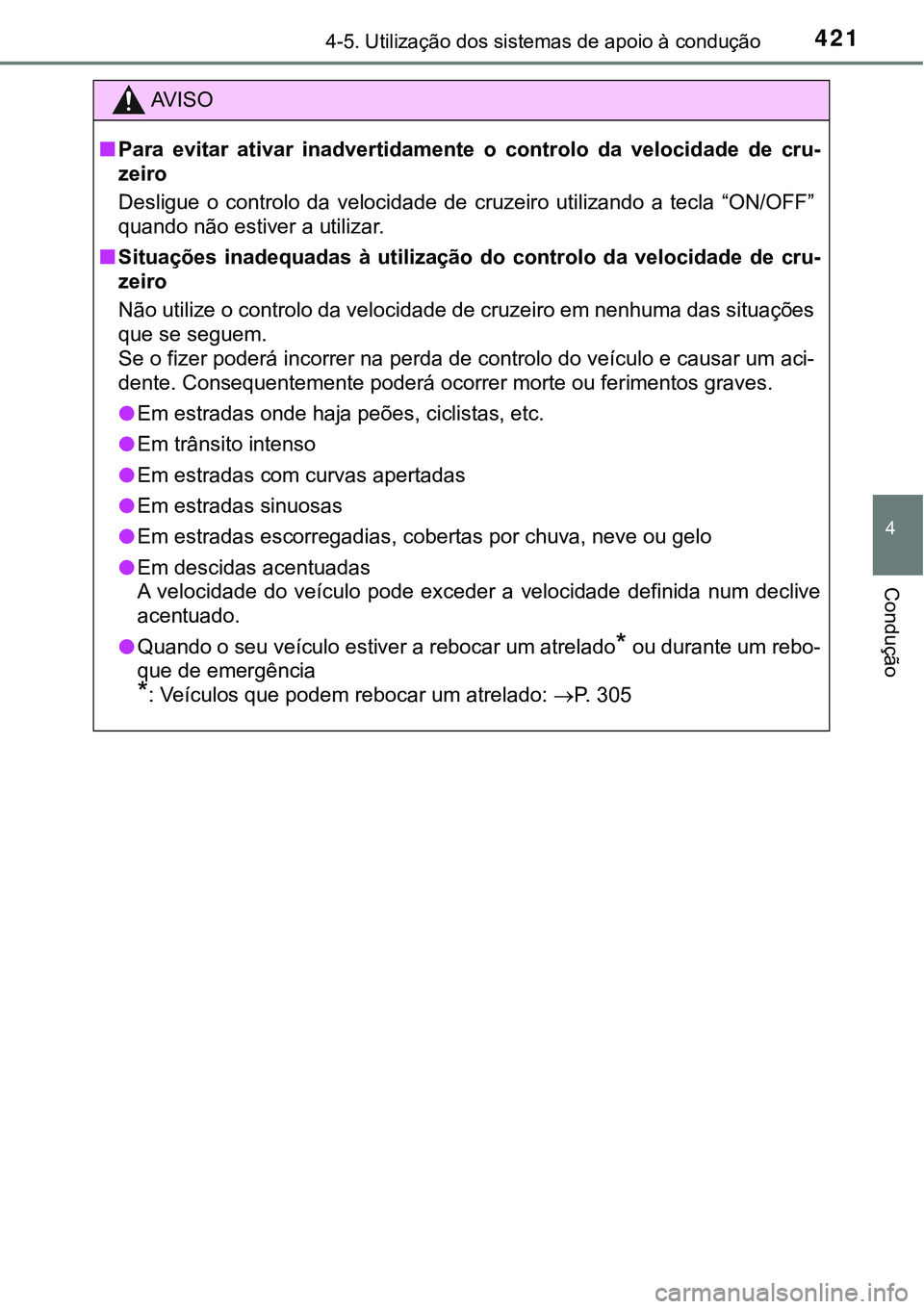 TOYOTA PRIUS 2021 Manual de utilização (in Portuguese) 4214-5. Utilização dos sistemas de apoio à condução
4
Condução
AV I S O
■Para evitar ativar inadvertidamente o controlo da velocidade de cru-
zeiro
Desligue o controlo da velocida TOYOTA PRIUS 2021 Manual de utilização (in Portuguese) 4214-5. Utilização dos sistemas de apoio à condução
4
Condução
AV I S O
■Para evitar ativar inadvertidamente o controlo da velocidade de cru-
zeiro
Desligue o controlo da velocida