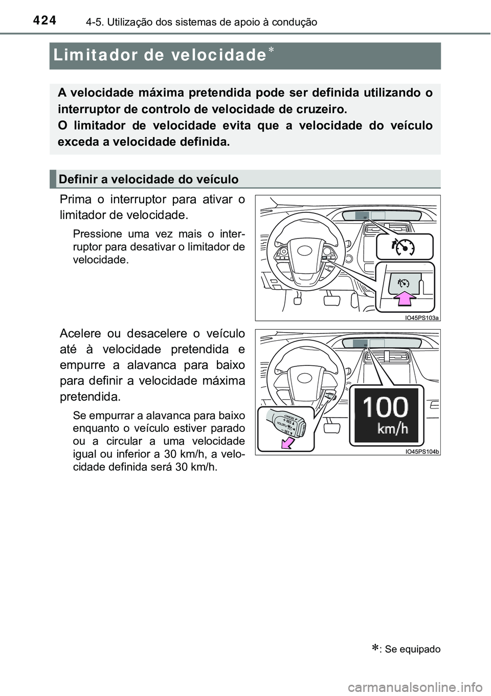 TOYOTA PRIUS 2021 Manual de utilização (in Portuguese) 4244-5. Utilização dos sistemas de apoio à condução
Limitador de velocidade
Prima o interruptor para ativar o
limitador de velocidade.
Pressione uma vez mais o inter-
ruptor para des TOYOTA PRIUS 2021 Manual de utilização (in Portuguese) 4244-5. Utilização dos sistemas de apoio à condução
Limitador de velocidade
Prima o interruptor para ativar o
limitador de velocidade.
Pressione uma vez mais o inter-
ruptor para des