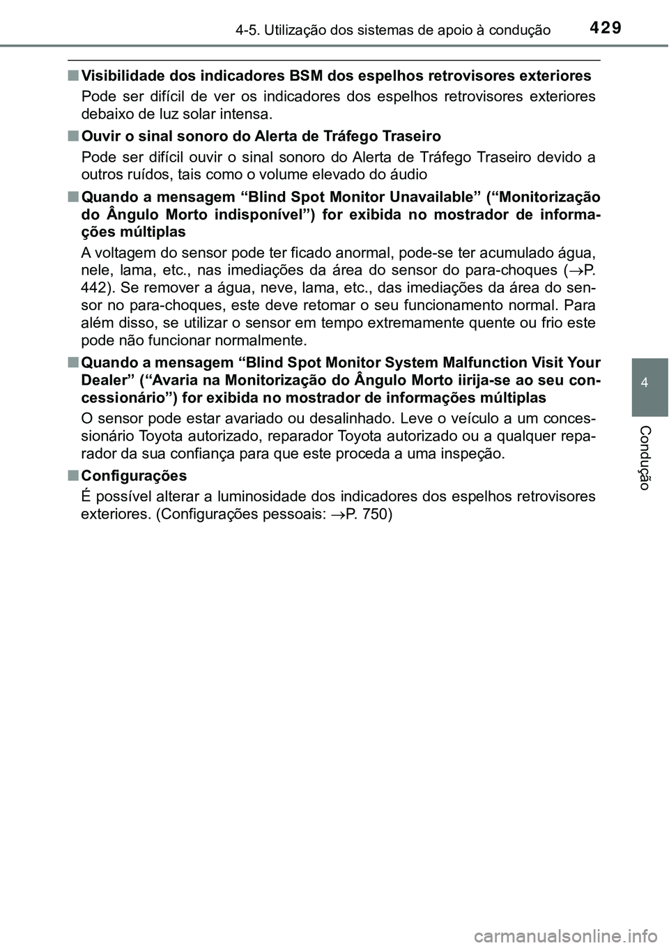 TOYOTA PRIUS 2021  Manual de utilização (in Portuguese) 4294-5. Utilização dos sistemas de apoio à condução
4
Condução
■Visibilidade dos indicadores BSM dos espelhos retrovisores exteriores
Pode  ser  difícil  de  ver  os  indicadores  dos  espel