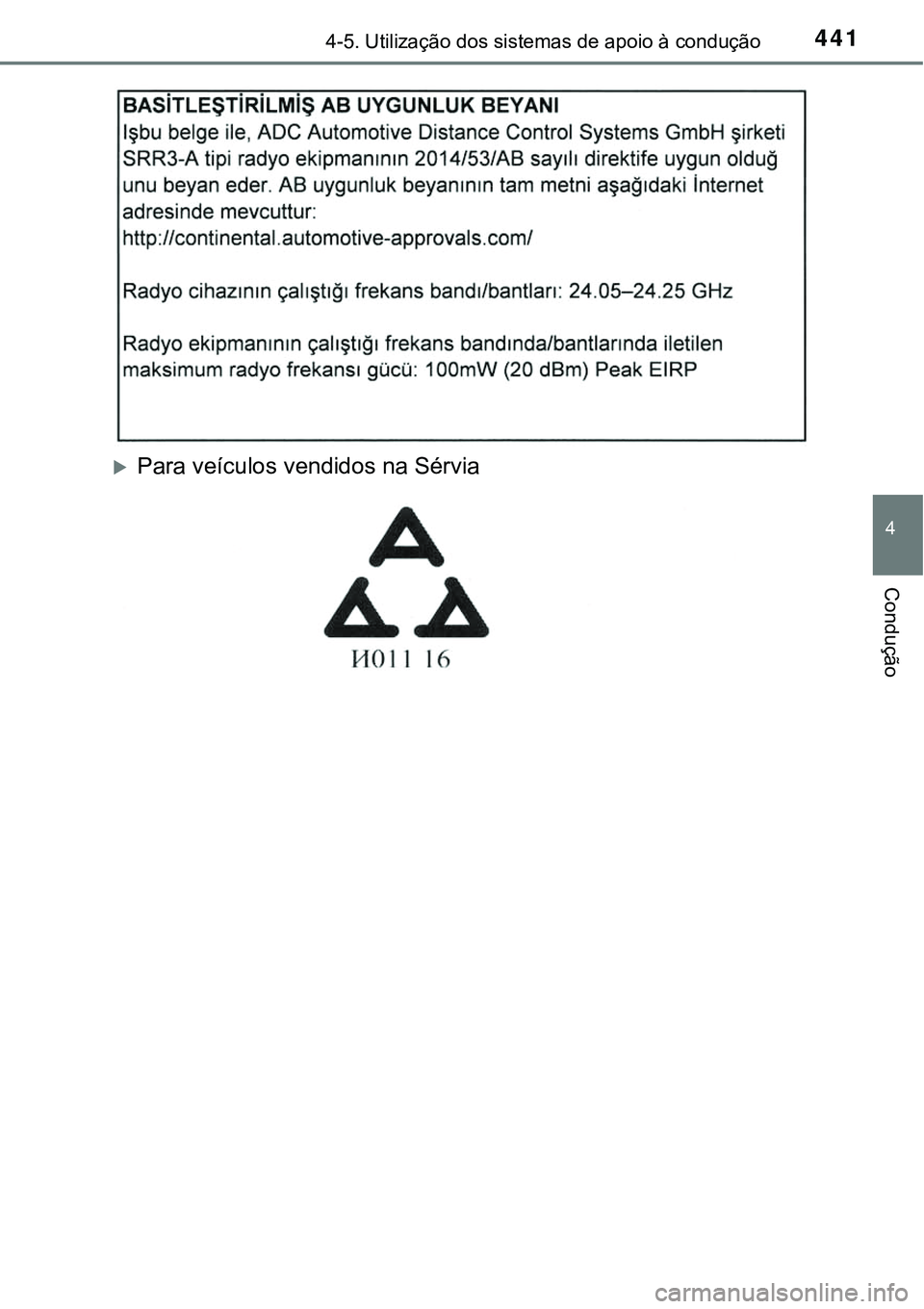 TOYOTA PRIUS 2021  Manual de utilização (in Portuguese) 4414-5. Utilização dos sistemas de apoio à condução
4
Condução
Para veículos vendidos na Sérvia 