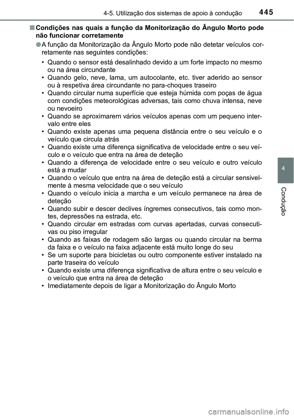 TOYOTA PRIUS 2021  Manual de utilização (in Portuguese) 4454-5. Utilização dos sistemas de apoio à condução
4
Condução
■Condições  nas  quais  a  função  da Monitorização  do  Ângulo  Morto  pode
não funcionar corretamente
●A função da