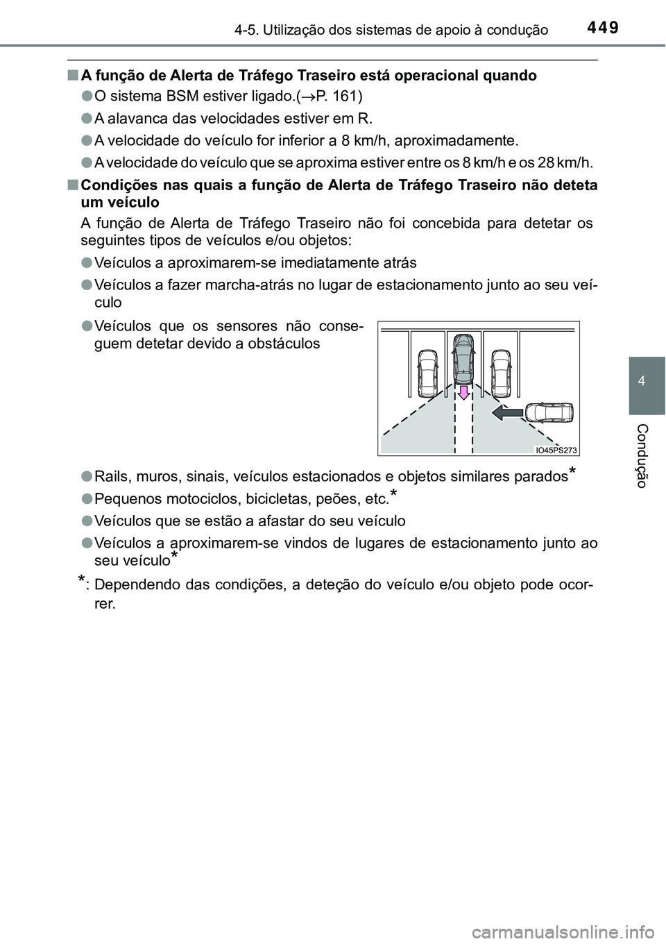 TOYOTA PRIUS 2021  Manual de utilização (in Portuguese) 4494-5. Utilização dos sistemas de apoio à condução
4
Condução
■A função de Alerta de Tráfego Traseiro está operacional quando
●O sistema BSM estiver ligado.(P. 161)
●A alavanca da