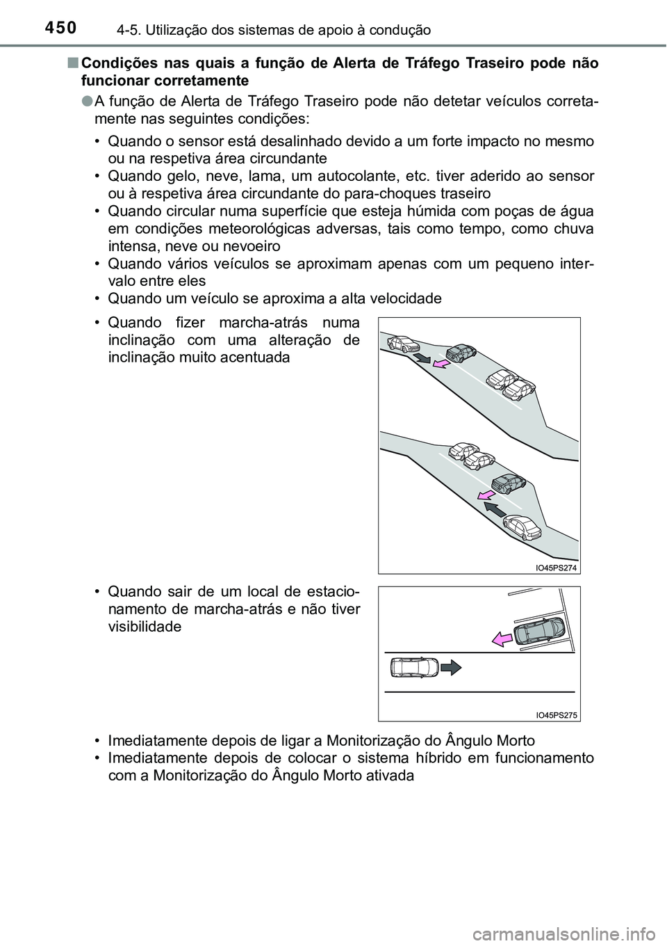 TOYOTA PRIUS 2021  Manual de utilização (in Portuguese) 4504-5. Utilização dos sistemas de apoio à condução
■Condições  nas  quais  a  função  de Alerta  de  Tráfego  Traseiro  pode não
funcionar corretamente
●A  função  de Alerta  de  Tr