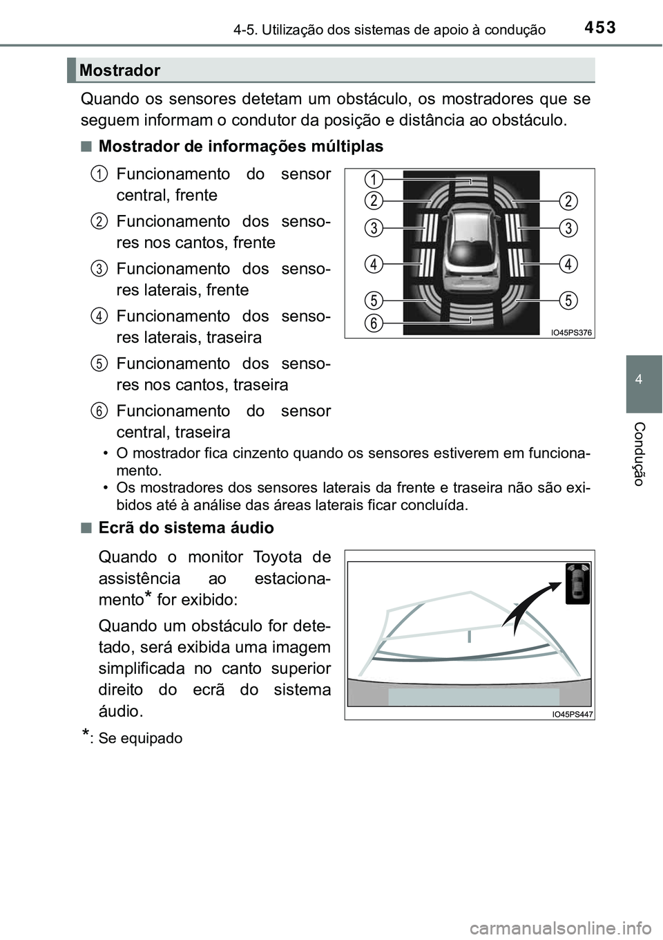 TOYOTA PRIUS 2021 Manual de utilização (in Portuguese) 4534-5. Utilização dos sistemas de apoio à condução
4
Condução
Quando os sensores detetam um obstáculo, os mostradores que se
seguem informam o condutor da posição e distância ao o TOYOTA PRIUS 2021 Manual de utilização (in Portuguese) 4534-5. Utilização dos sistemas de apoio à condução
4
Condução
Quando os sensores detetam um obstáculo, os mostradores que se
seguem informam o condutor da posição e distância ao o