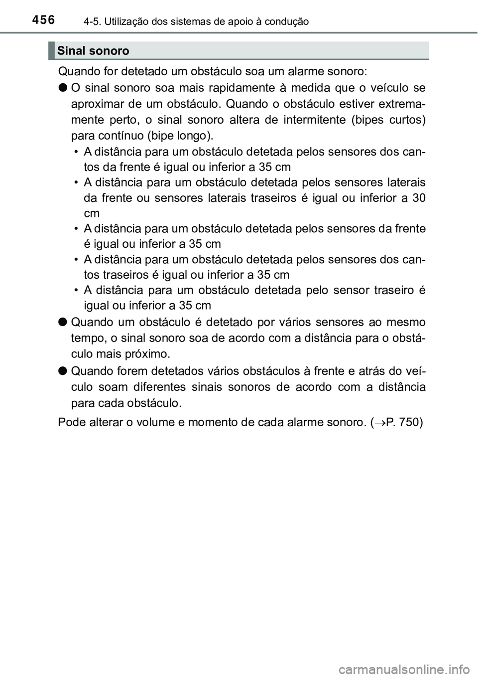 TOYOTA PRIUS 2021 Manual de utilização (in Portuguese) 4564-5. Utilização dos sistemas de apoio à condução
Quando for detetado um obstáculo soa um alarme sonoro:
●O sinal sonoro soa mais rapidamente à medida que o veículo se
aproximar TOYOTA PRIUS 2021 Manual de utilização (in Portuguese) 4564-5. Utilização dos sistemas de apoio à condução
Quando for detetado um obstáculo soa um alarme sonoro:
●O sinal sonoro soa mais rapidamente à medida que o veículo se
aproximar