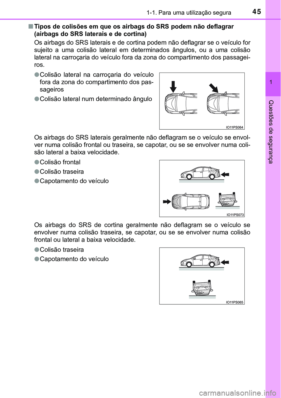 TOYOTA PRIUS 2021 Manual de utilização (in Portuguese) 451-1. Para uma utilização segura
1
Questões de segurança
■Tipos de colisões em que os airbags do SRS podem não deflagrar
(airbags do SRS laterais e de cortina)
Os airbags do SRS laterais e TOYOTA PRIUS 2021 Manual de utilização (in Portuguese) 451-1. Para uma utilização segura
1
Questões de segurança
■Tipos de colisões em que os airbags do SRS podem não deflagrar
(airbags do SRS laterais e de cortina)
Os airbags do SRS laterais e