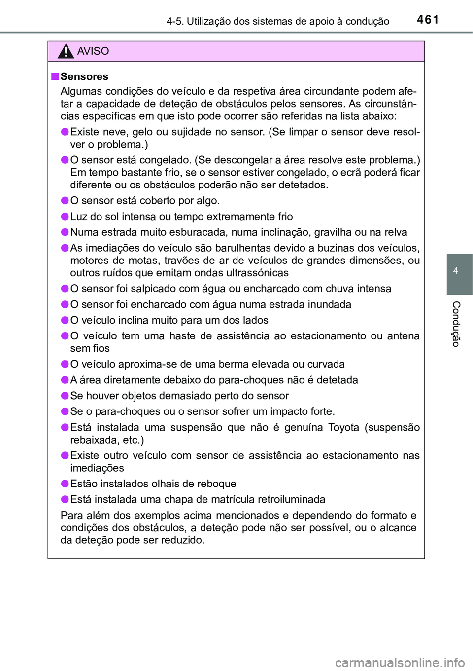 TOYOTA PRIUS 2021 Manual de utilização (in Portuguese) 4614-5. Utilização dos sistemas de apoio à condução
4
Condução
AV I S O
■Sensores
Algumas condições do veículo e da respetiva área circundante podem afe-
tar a capacidade de deteção de TOYOTA PRIUS 2021 Manual de utilização (in Portuguese) 4614-5. Utilização dos sistemas de apoio à condução
4
Condução
AV I S O
■Sensores
Algumas condições do veículo e da respetiva área circundante podem afe-
tar a capacidade de deteção de
