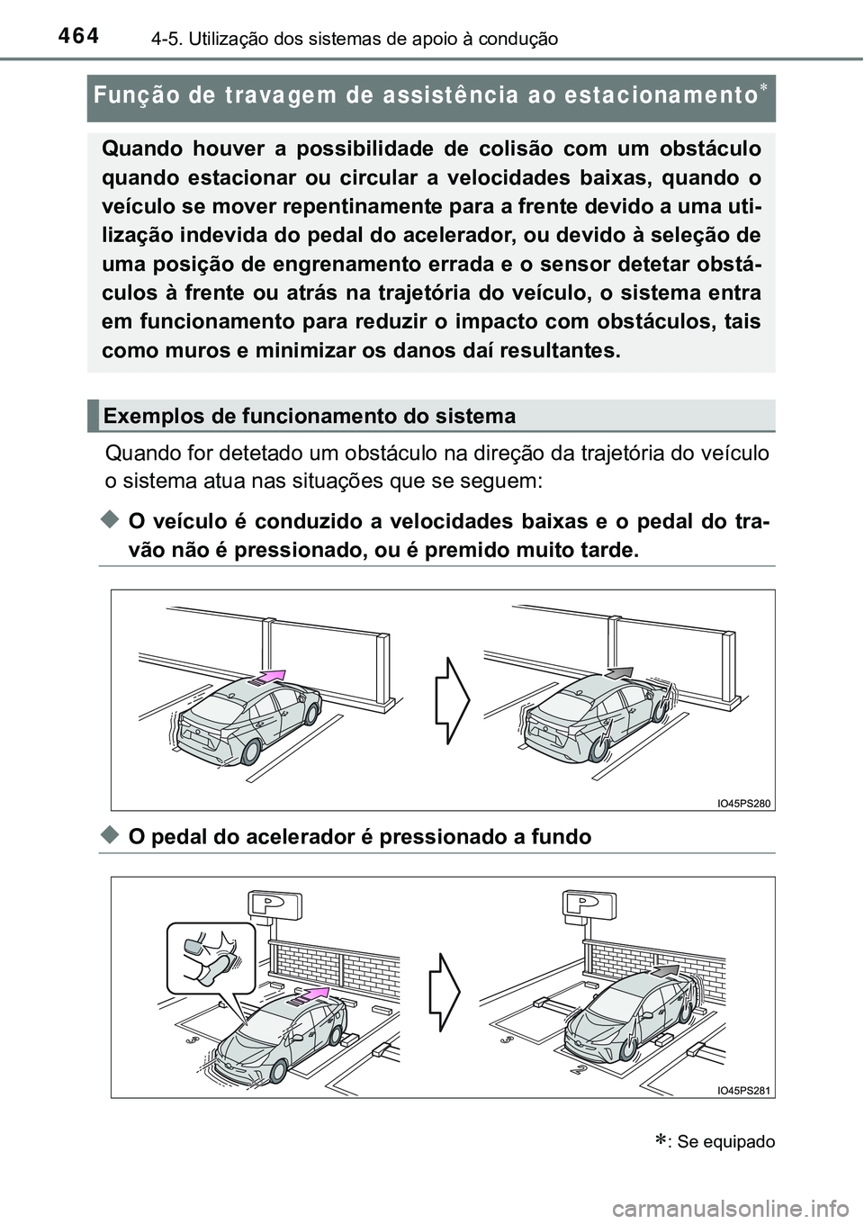 TOYOTA PRIUS 2021 Manual de utilização (in Portuguese) 4644-5. Utilização dos sistemas de apoio à condução
Função de travagem de assistência ao estacionamento
Quando for detetado um obstáculo na direção da trajetória do veículo
o sistema a TOYOTA PRIUS 2021 Manual de utilização (in Portuguese) 4644-5. Utilização dos sistemas de apoio à condução
Função de travagem de assistência ao estacionamento
Quando for detetado um obstáculo na direção da trajetória do veículo
o sistema a