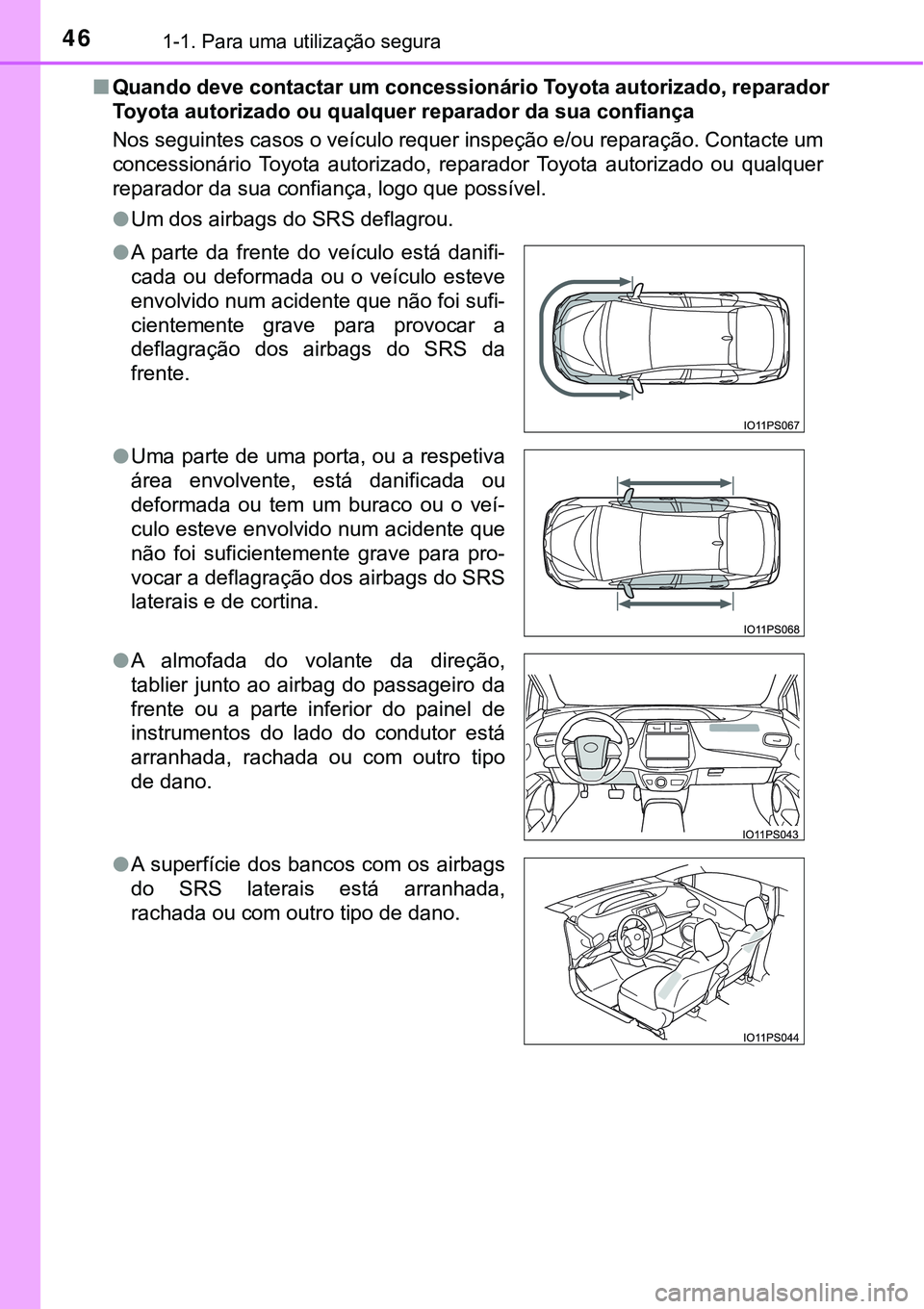TOYOTA PRIUS 2021 Manual de utilização (in Portuguese) 461-1. Para uma utilização segura
■Quando deve contactar um concessionário Toyota autorizado, reparador
Toyota autorizado ou qualquer reparador da sua confiança
Nos seguintes casos o veículo re TOYOTA PRIUS 2021 Manual de utilização (in Portuguese) 461-1. Para uma utilização segura
■Quando deve contactar um concessionário Toyota autorizado, reparador
Toyota autorizado ou qualquer reparador da sua confiança
Nos seguintes casos o veículo re