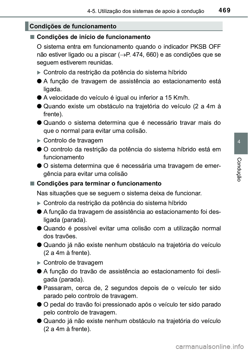 TOYOTA PRIUS 2021  Manual de utilização (in Portuguese) 4694-5. Utilização dos sistemas de apoio à condução
4
Condução
■Condições de início de funcionamento
O  sistema  entra  em  funcionamento  quando  o  indicador  PKSB  OFF
não estiver liga