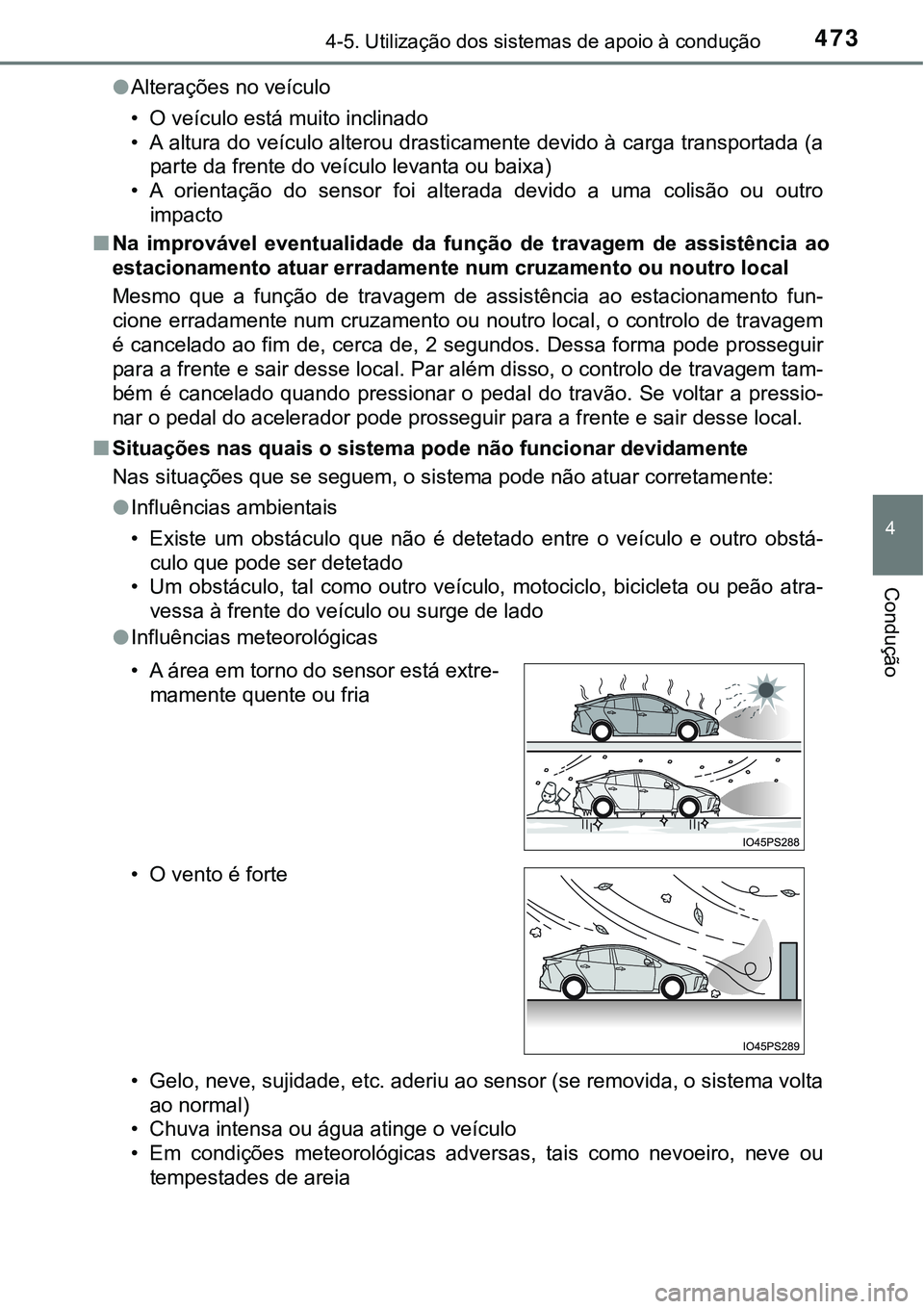 TOYOTA PRIUS 2021 Manual de utilização (in Portuguese) 4734-5. Utilização dos sistemas de apoio à condução
4
Condução
●Alterações no veículo
• O veículo está muito inclinado
• A altura do veículo alterou drasticamente devido à carga tr TOYOTA PRIUS 2021 Manual de utilização (in Portuguese) 4734-5. Utilização dos sistemas de apoio à condução
4
Condução
●Alterações no veículo
• O veículo está muito inclinado
• A altura do veículo alterou drasticamente devido à carga tr