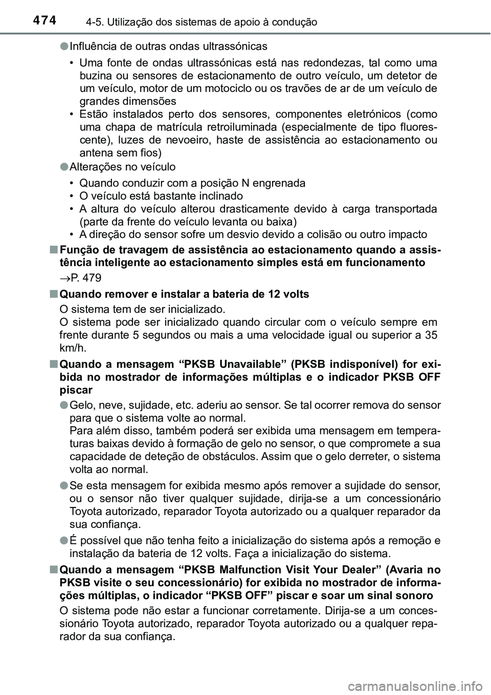 TOYOTA PRIUS 2021 Manual de utilização (in Portuguese) 4744-5. Utilização dos sistemas de apoio à condução
●Influência de outras ondas ultrassónicas
• Uma fonte de ondas ultrassónicas está nas redondezas, tal como uma
buzina ou sen TOYOTA PRIUS 2021 Manual de utilização (in Portuguese) 4744-5. Utilização dos sistemas de apoio à condução
●Influência de outras ondas ultrassónicas
• Uma fonte de ondas ultrassónicas está nas redondezas, tal como uma
buzina ou sen