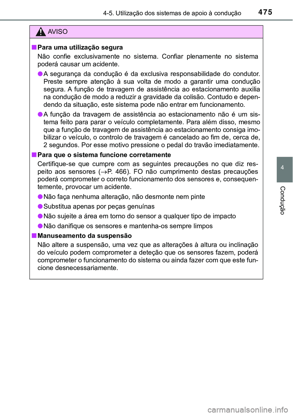 TOYOTA PRIUS 2021 Manual de utilização (in Portuguese) 4754-5. Utilização dos sistemas de apoio à condução
4
Condução
AV I S O
■Para uma utilização segura
Não confie exclusivamente no sistema. Confiar plenamente no sistema
poderá caus TOYOTA PRIUS 2021 Manual de utilização (in Portuguese) 4754-5. Utilização dos sistemas de apoio à condução
4
Condução
AV I S O
■Para uma utilização segura
Não confie exclusivamente no sistema. Confiar plenamente no sistema
poderá caus