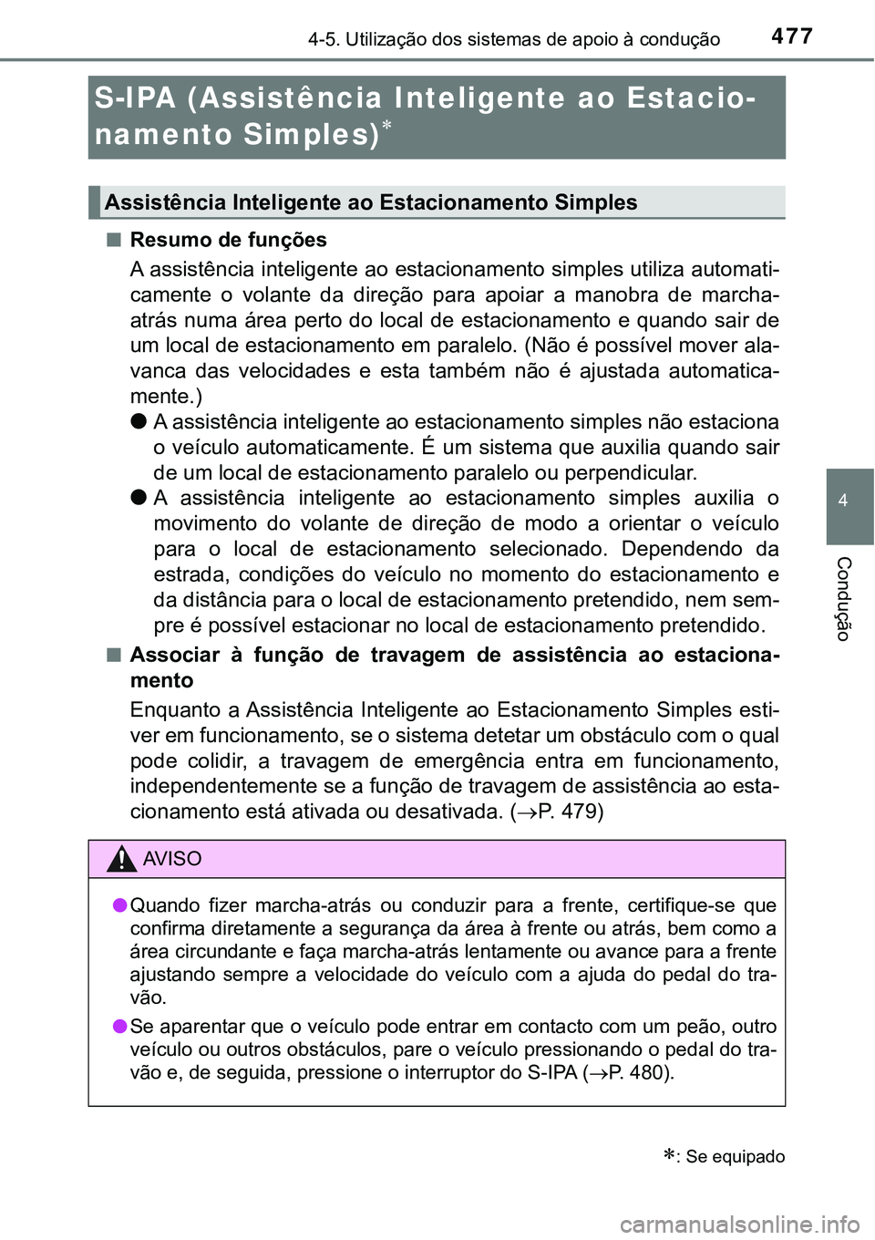 TOYOTA PRIUS 2021  Manual de utilização (in Portuguese) 477
4
4-5. Utilização dos sistemas de apoio à condução
Condução
S-IPA (Assistência Inteligente ao Estacio-
namento Simples)

■Resumo de funções
A assistência inteligente ao estacioname